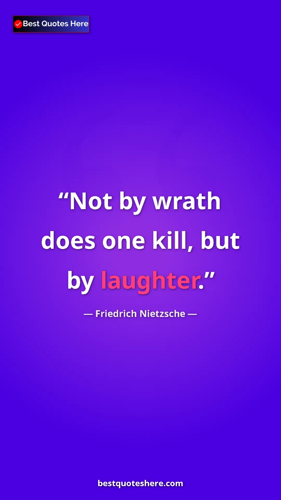 Pinterest quote poster by Friedrich Nietzsche: "Not by wrath does one kill, but by laughter."
