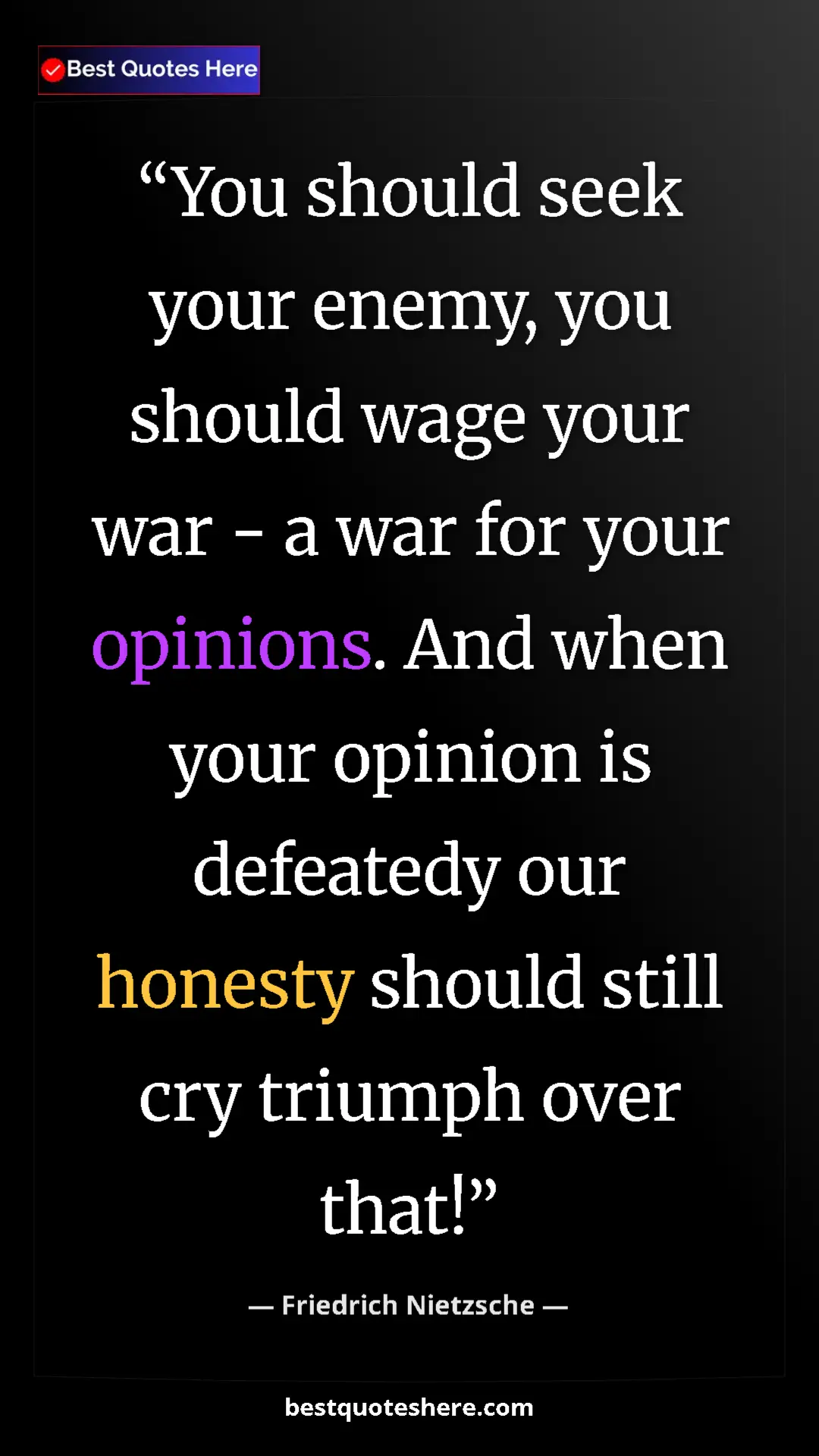 Pinterest quote poster by Friedrich Nietzsche: "You should seek your enemy, you should wage your war - a..."