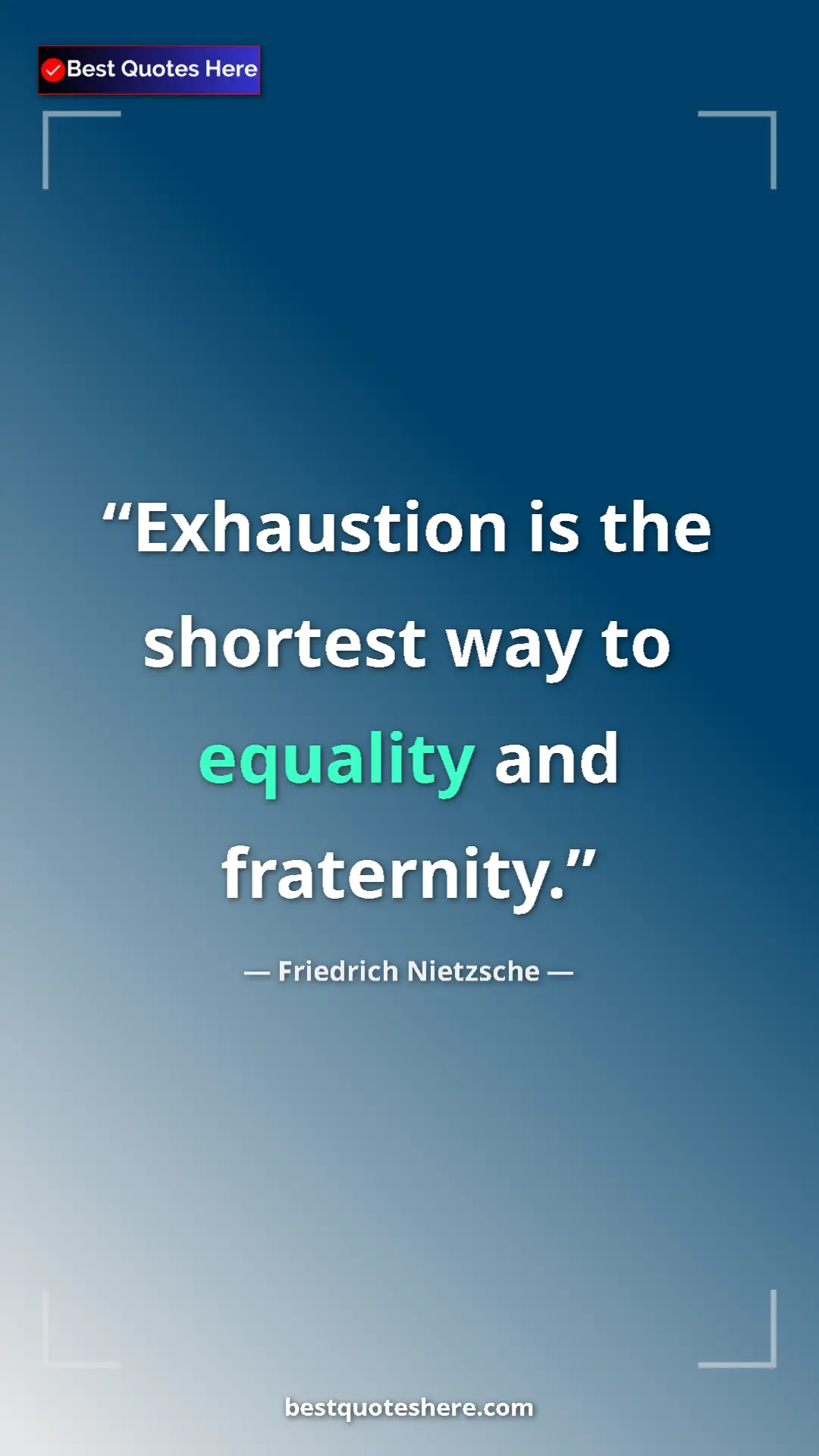 Pinterest quote poster by Friedrich Nietzsche: "Exhaustion is the shortest way to equality and fraternity."