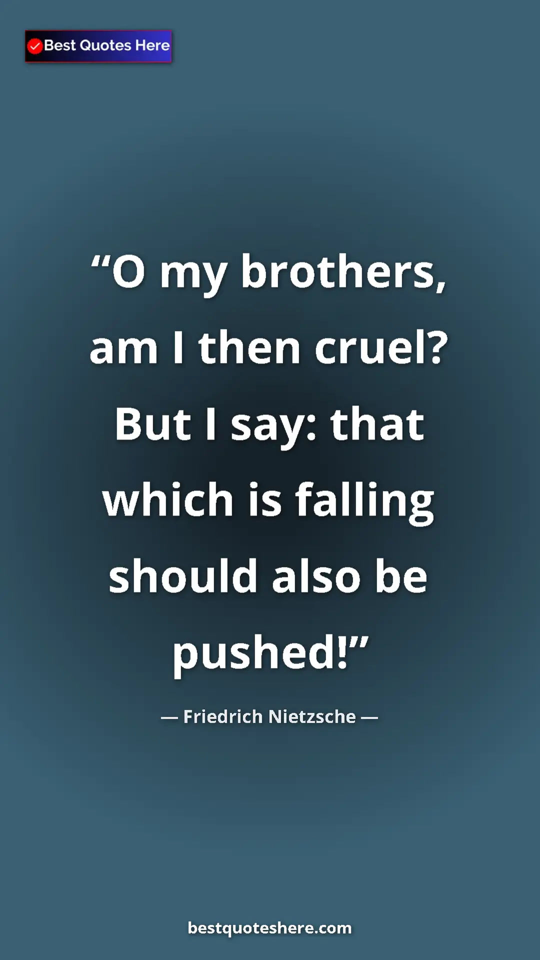 Pinterest quote poster by Friedrich Nietzsche: "O my brothers, am I then cruel? But I say: that which is..."