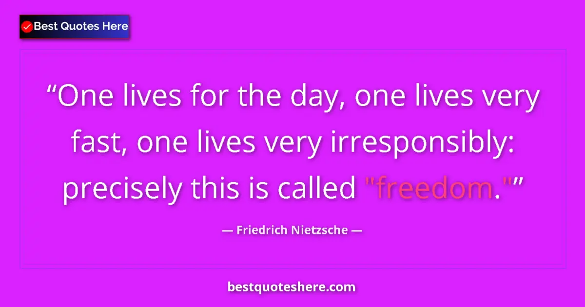 Quote by Friedrich Nietzsche: One lives for the day, one lives very fast, one li