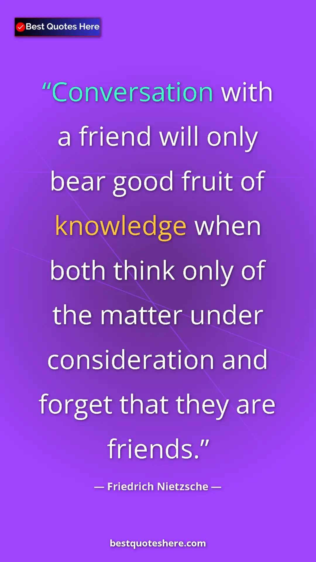 Friedrich Nietzsche Quote Card: "Conversation with a friend will only bear good fruit of..." Pinterest quote poster by Friedrich Nietzsche: "Conversation with a friend will only bear good fruit of..."