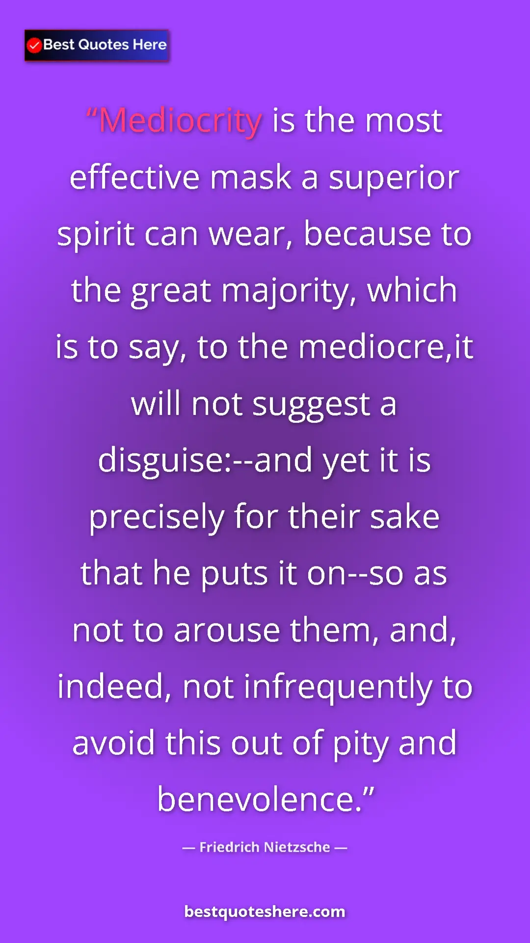 Friedrich Nietzsche Quote Card: "Mediocrity is the most effective mask a superior spirit can..." Pinterest quote poster by Friedrich Nietzsche: "Mediocrity is the most effective mask a superior spirit can..."