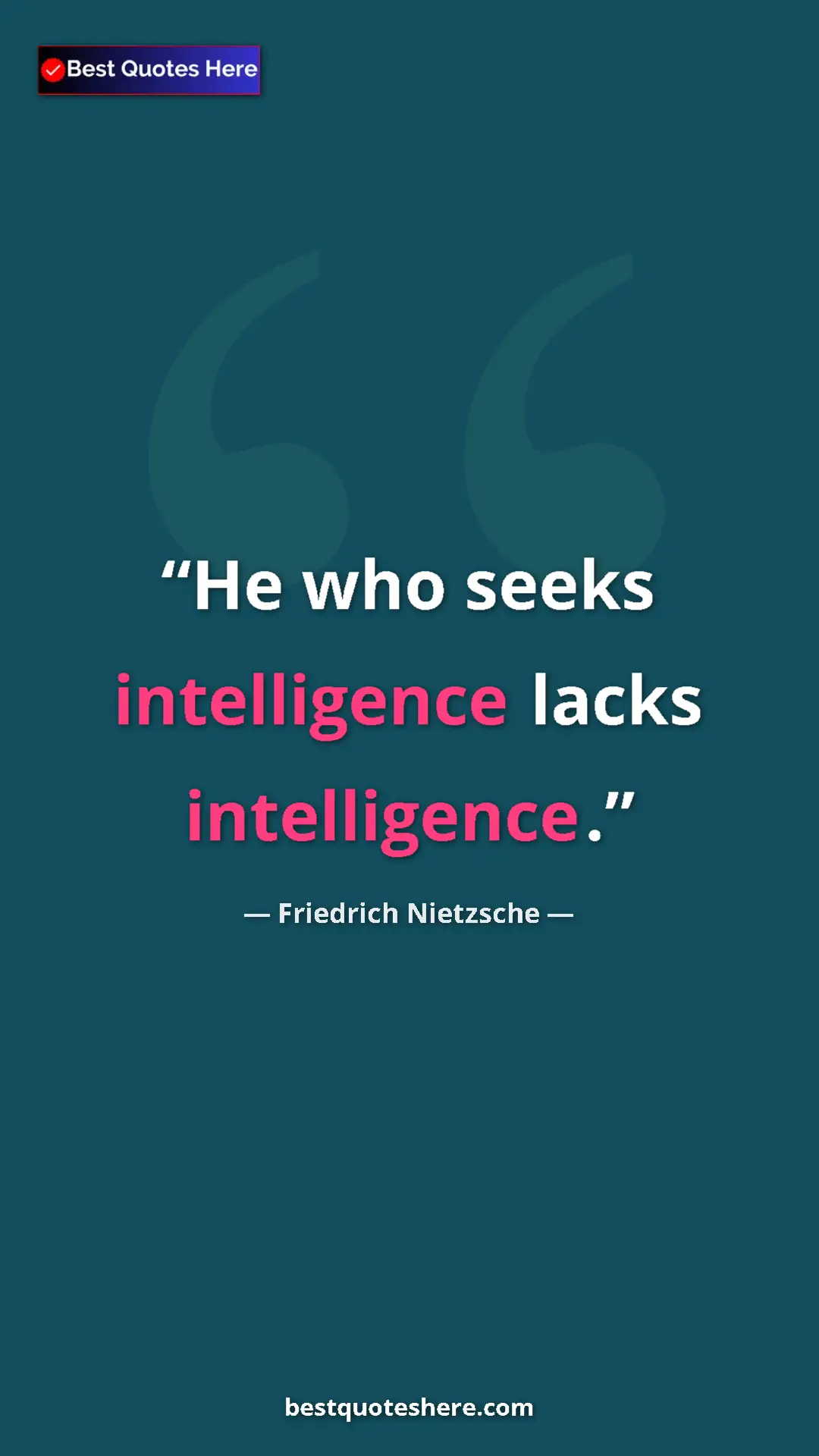 Pinterest quote poster by Friedrich Nietzsche: "He who seeks intelligence lacks intelligence."