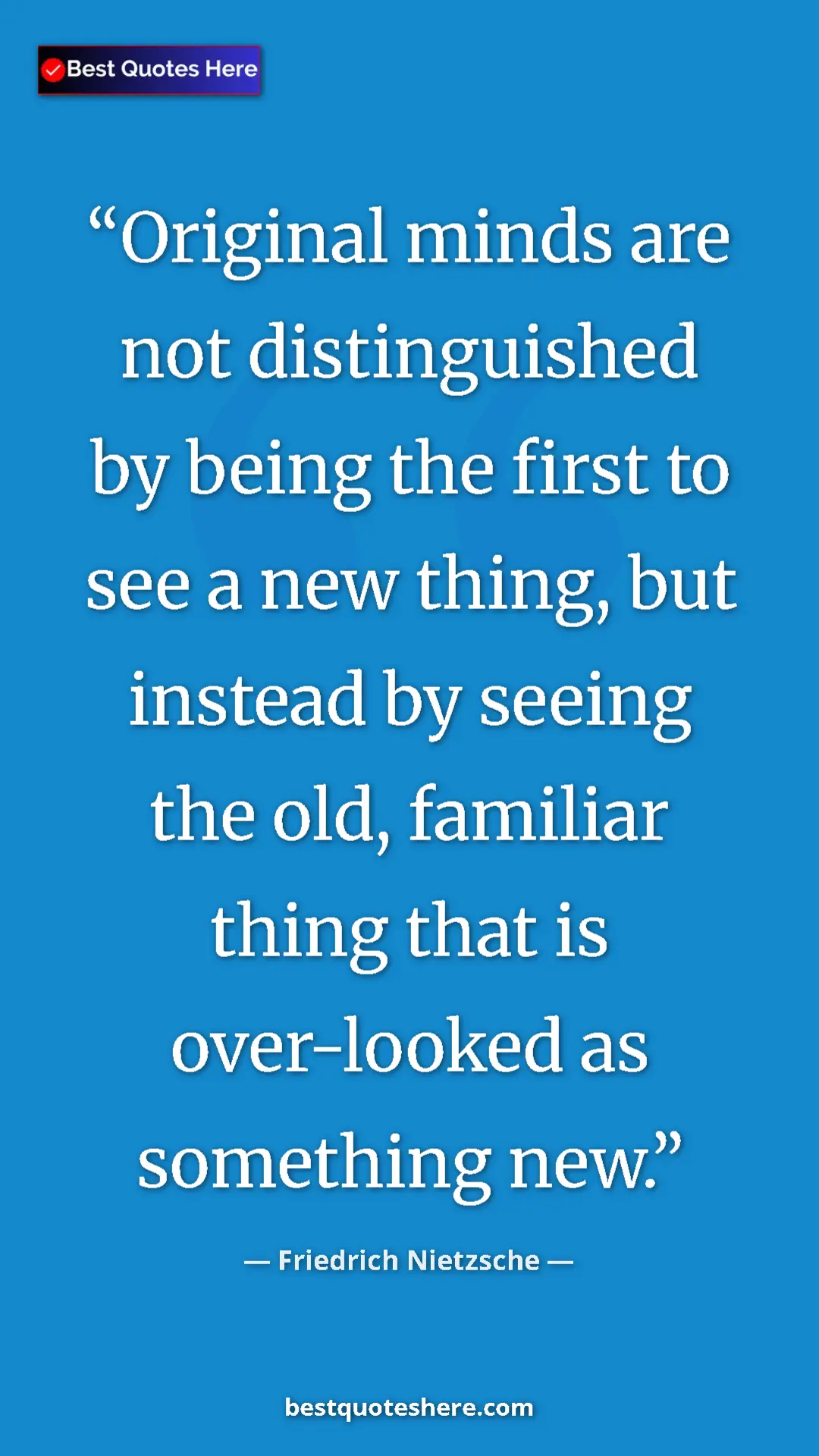 Pinterest quote poster by Friedrich Nietzsche: "Original minds are not distinguished by being the first to..."