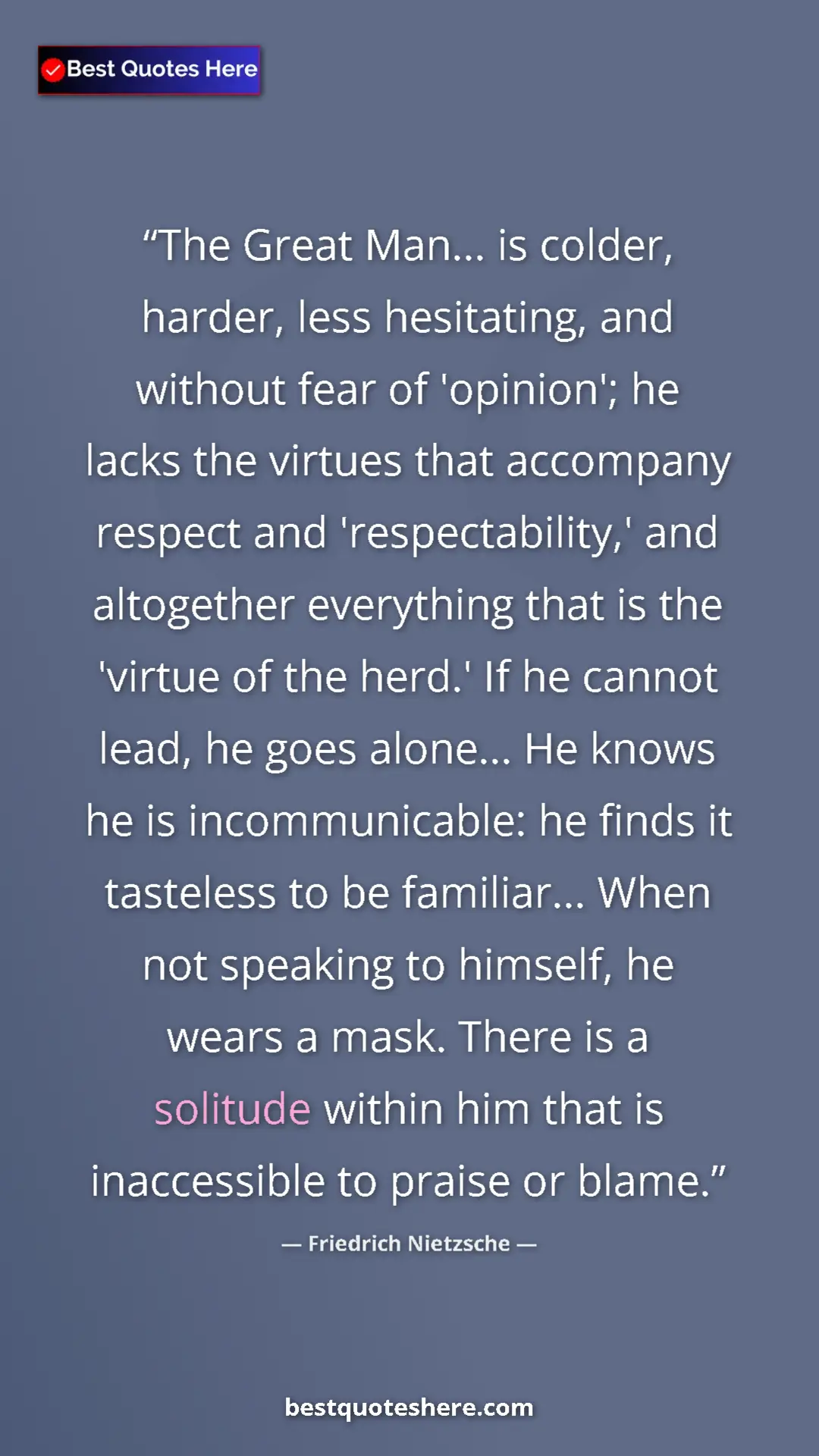 Pinterest quote poster by Friedrich Nietzsche: "The Great Man... is colder, harder, less hesitating, and..."