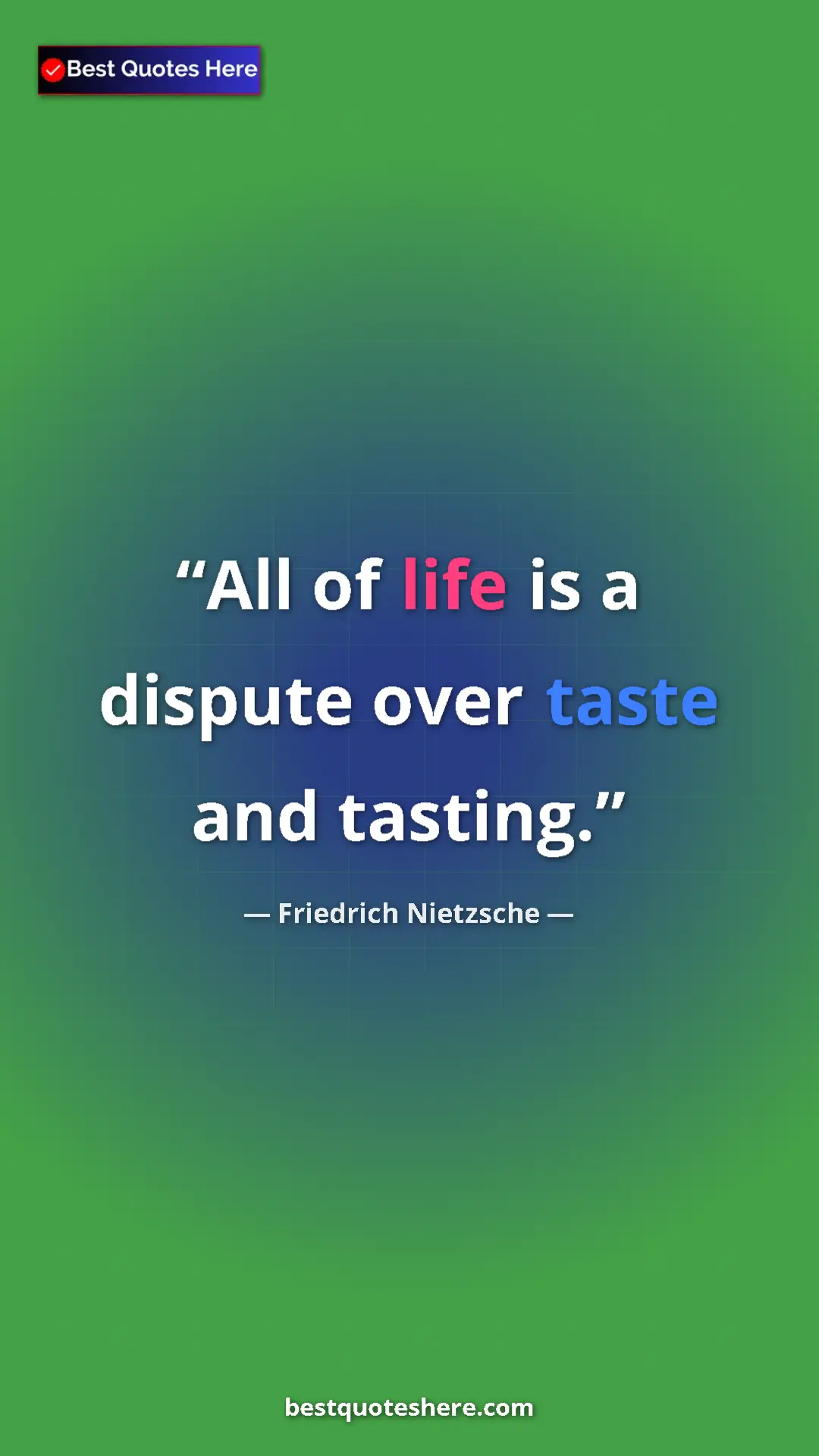 Pinterest quote poster by Friedrich Nietzsche: "All of life is a dispute over taste and tasting."