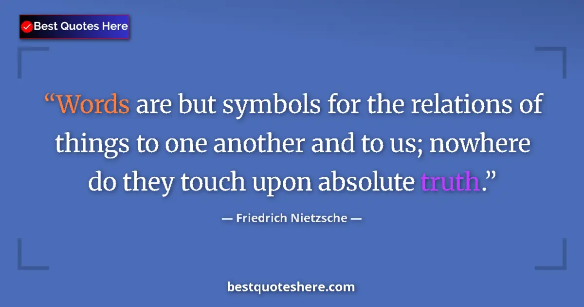 Friedrich Nietzsche quote: "Words are but symbols for the relations of things to one..."