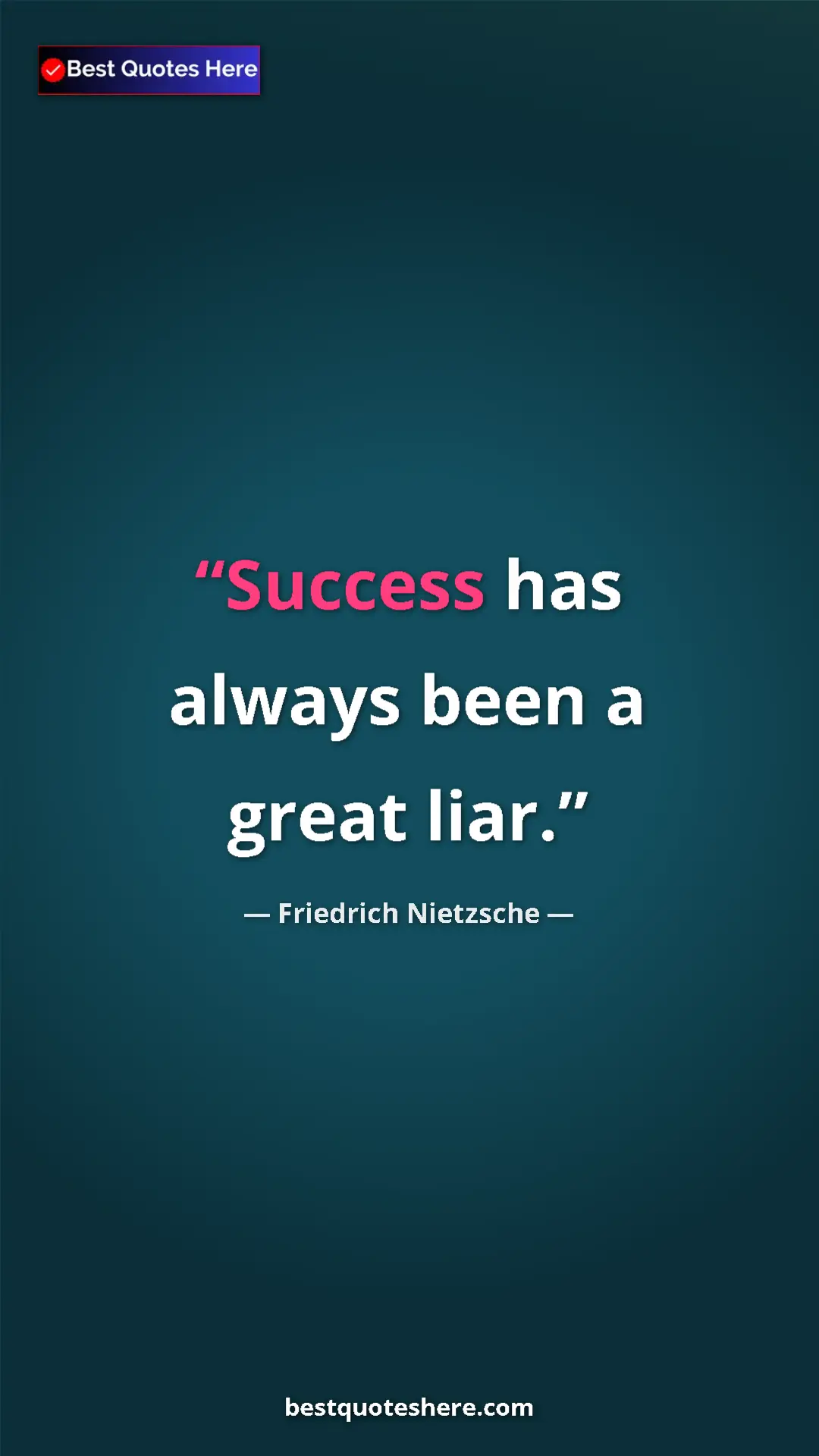 Pinterest quote poster by Friedrich Nietzsche: "Success has always been a great liar."