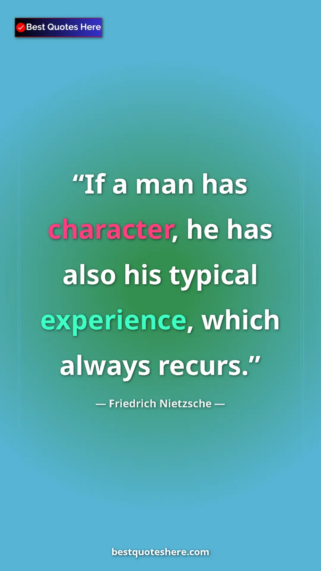 Pinterest quote poster by Friedrich Nietzsche: "If a man has character, he has also his typical experience,..."