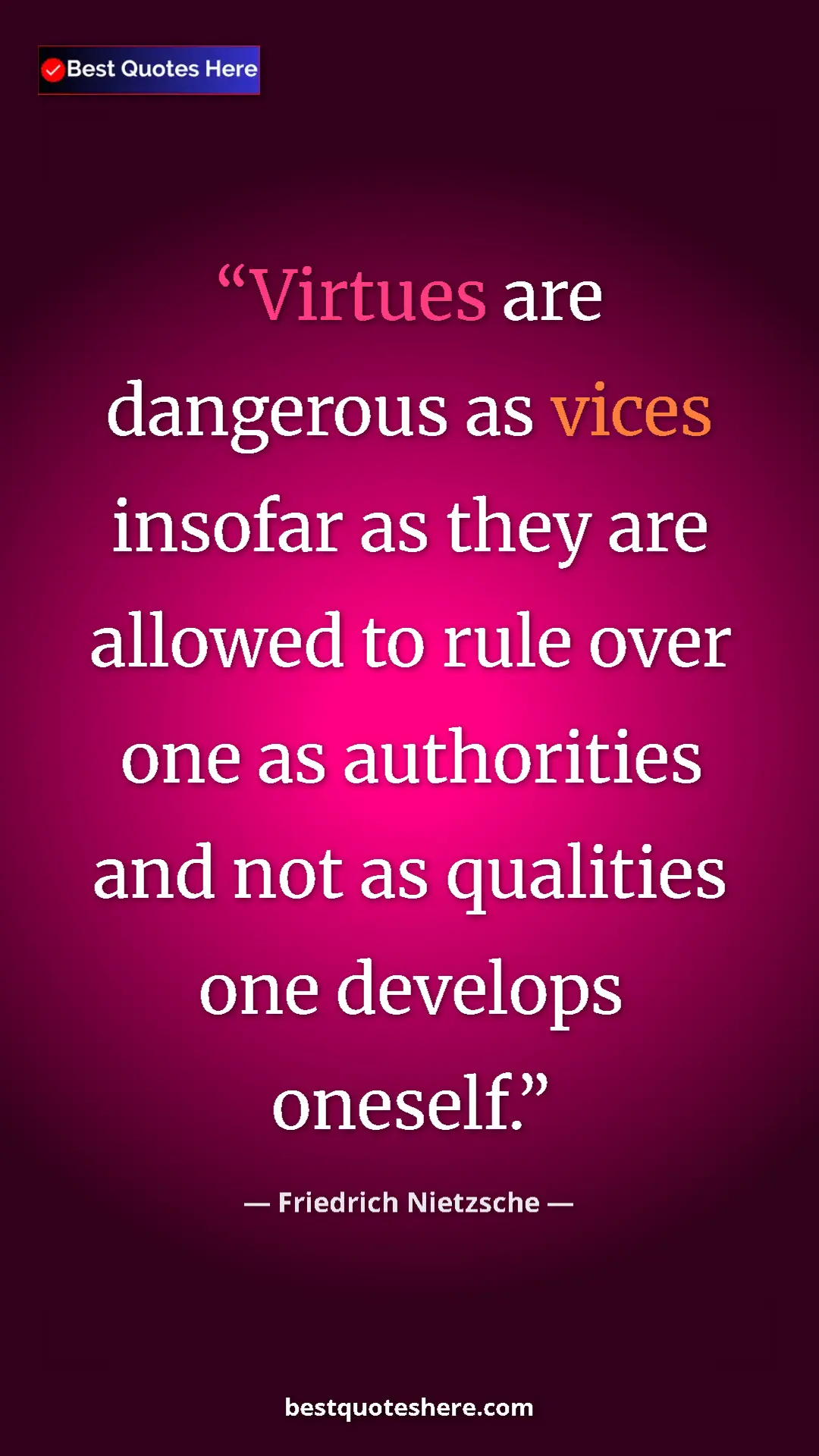 Pinterest quote poster by Friedrich Nietzsche: "Virtues are dangerous as vices insofar as they are allowed..."
