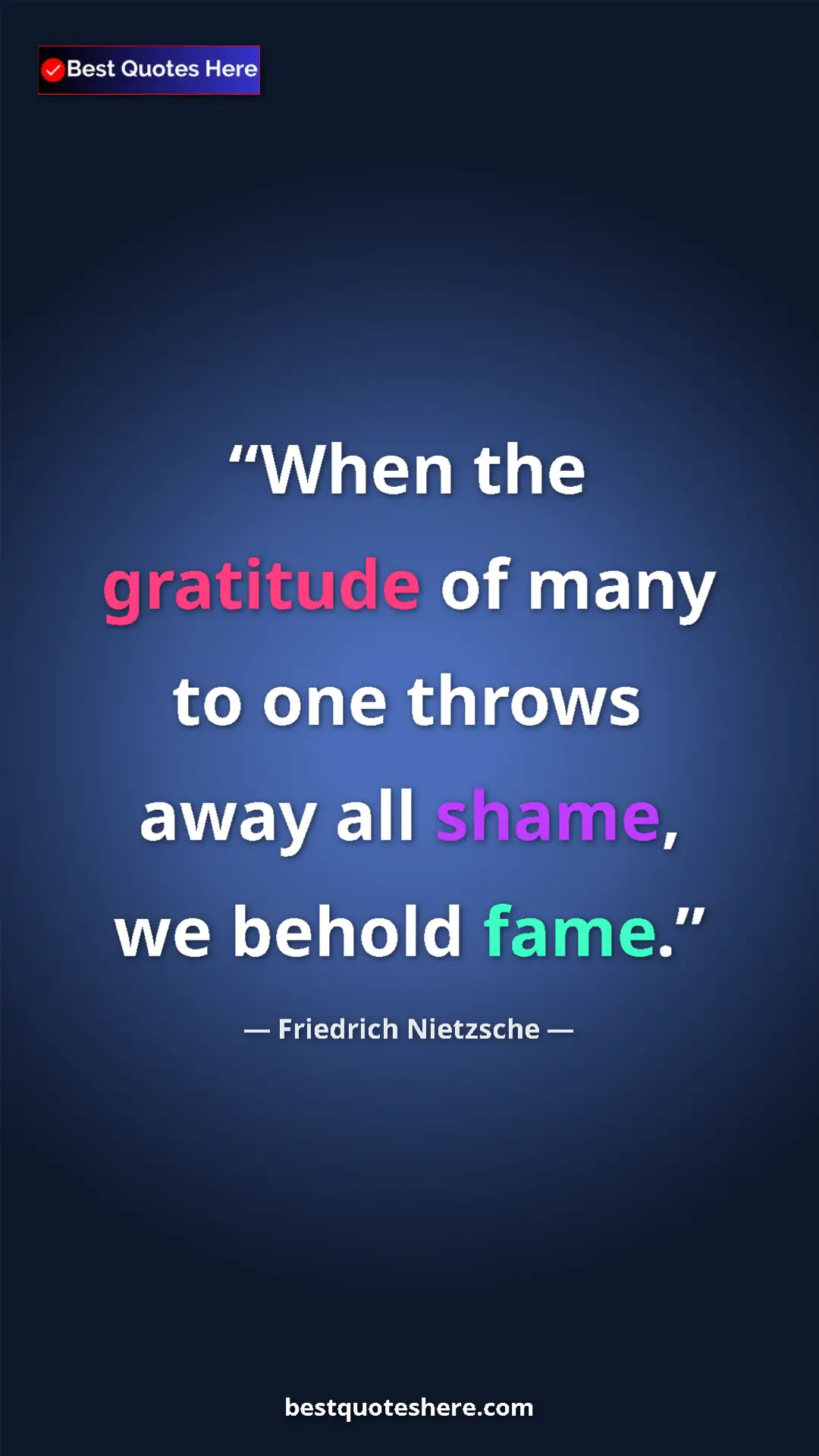Pinterest quote poster by Friedrich Nietzsche: "When the gratitude of many to one throws away all shame, we..."