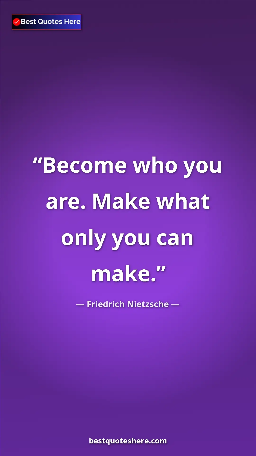 Pinterest quote poster by Friedrich Nietzsche: "Become who you are. Make what only you can make."