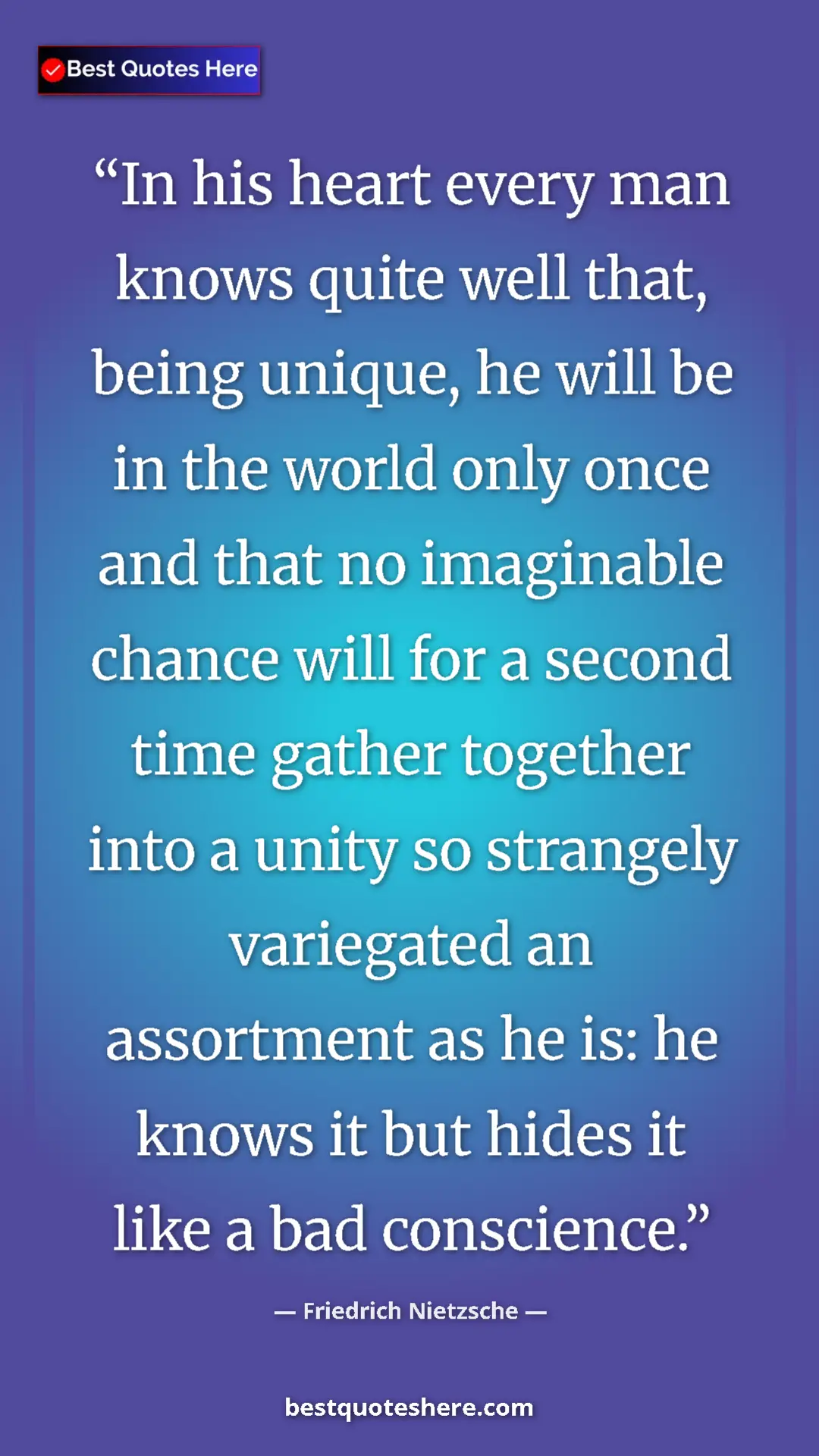 Pinterest quote poster by Friedrich Nietzsche: "In his heart every man knows quite well that, being unique,..."