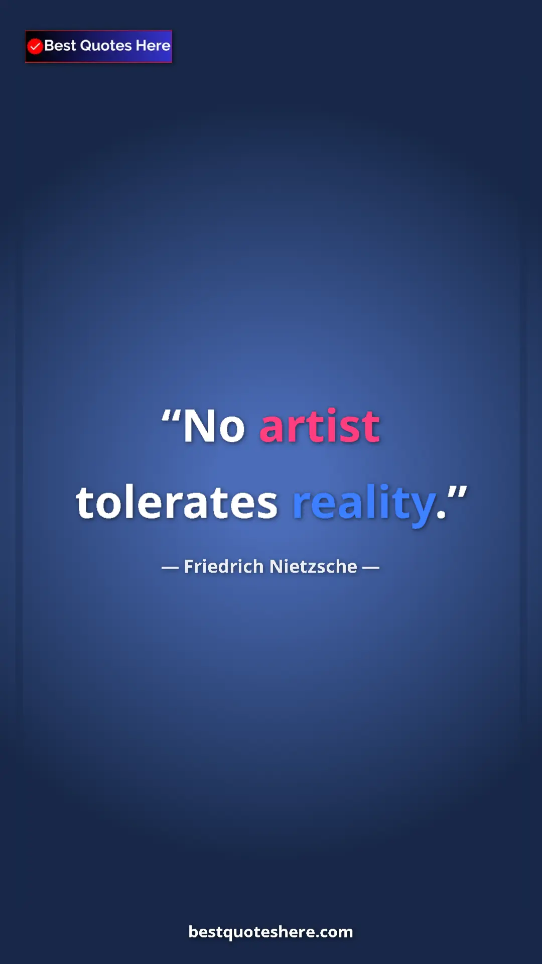 Pinterest quote poster by Friedrich Nietzsche: "No artist tolerates reality."