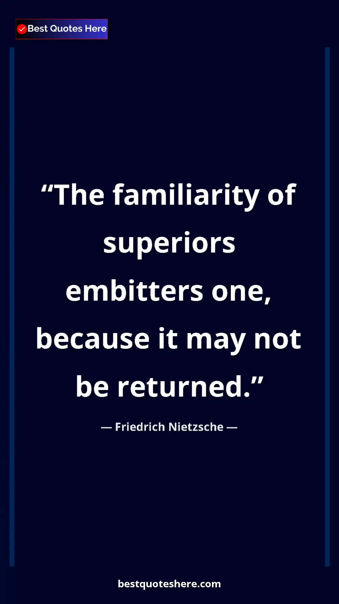 Pinterest quote poster by Friedrich Nietzsche: "The familiarity of superiors embitters one, because it may..."