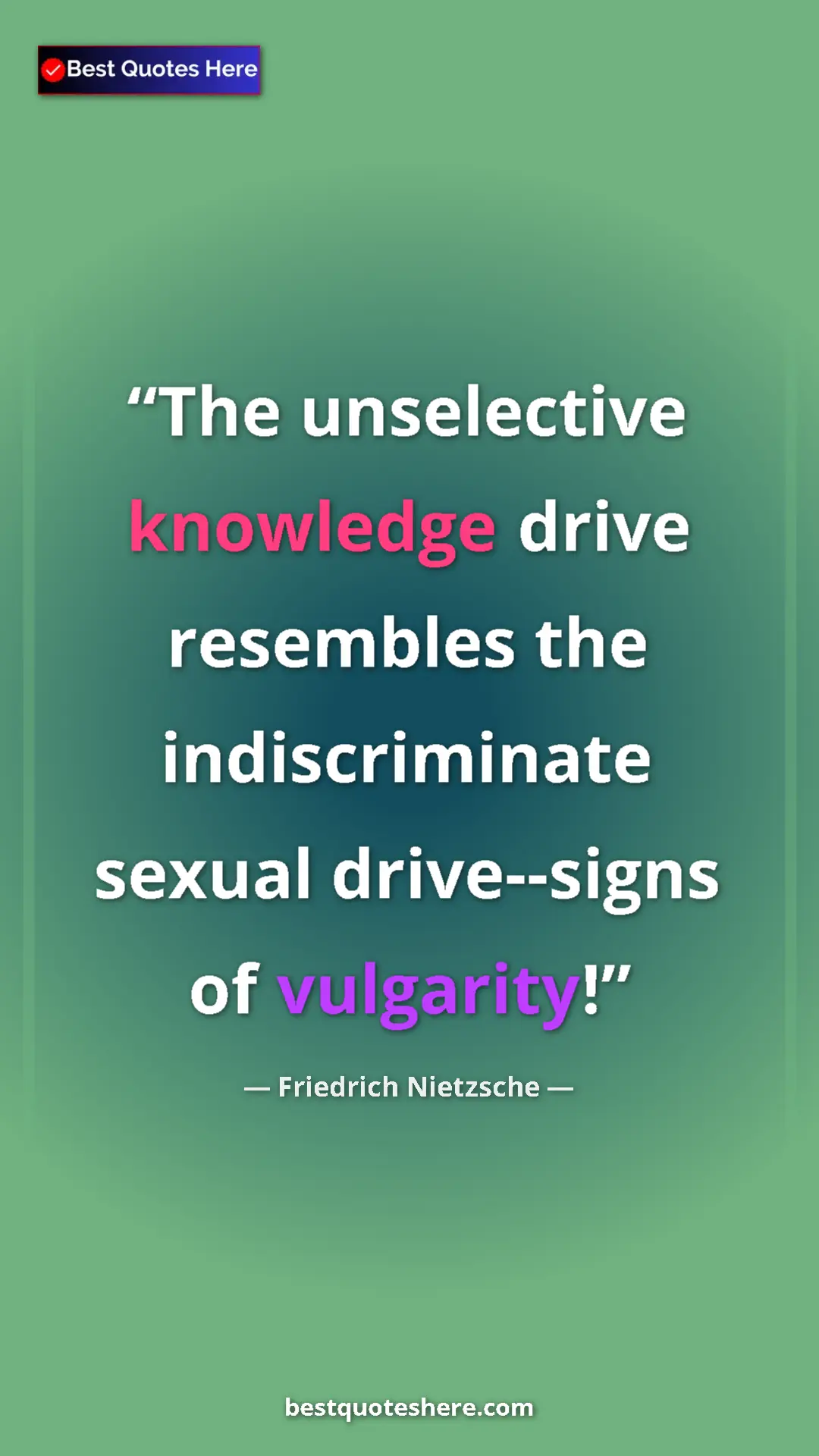 Pinterest quote poster by Friedrich Nietzsche: "The unselective knowledge drive resembles the..."
