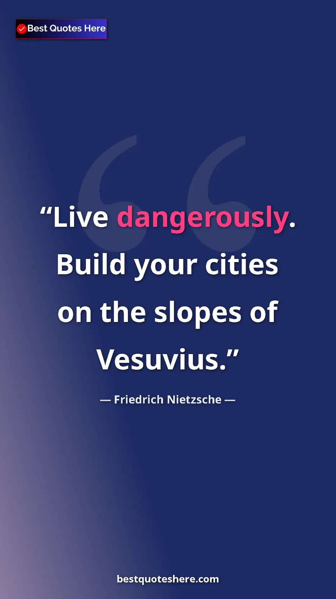 Pinterest quote poster by Friedrich Nietzsche: "Live dangerously. Build your cities on the slopes of..."