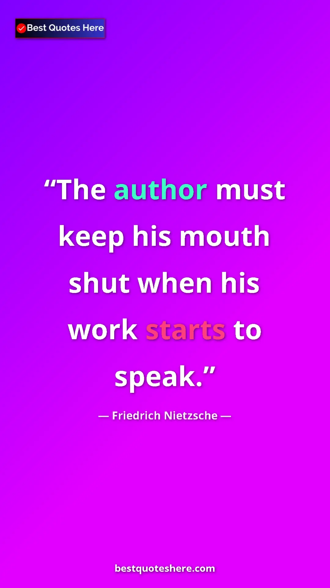 Pinterest quote poster by Friedrich Nietzsche: "The author must keep his mouth shut when his work starts to..."