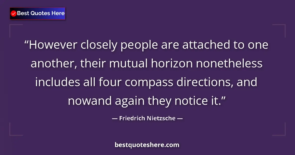 Quote by Friedrich Nietzsche: However closely people are attached to one another