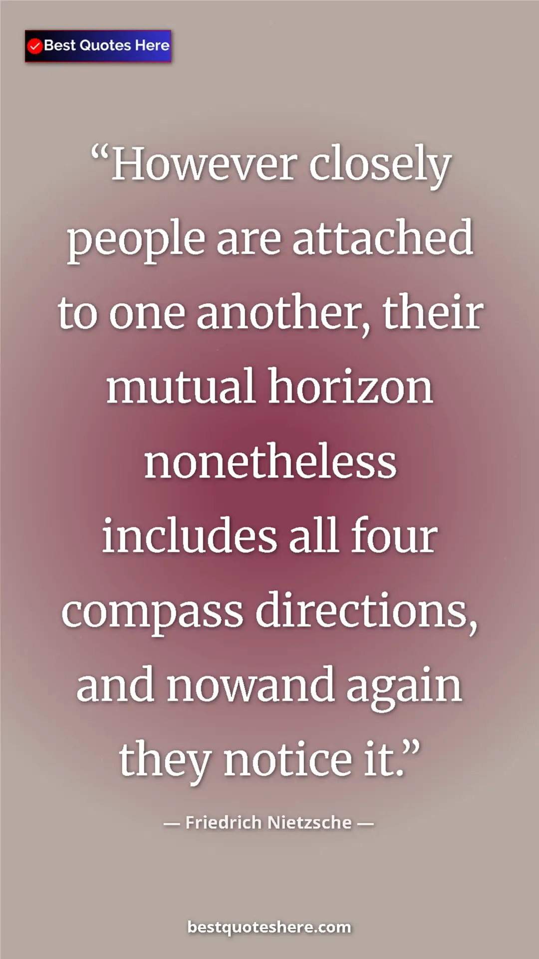 Pinterest quote poster by Friedrich Nietzsche: "However closely people are attached to one another, their..."