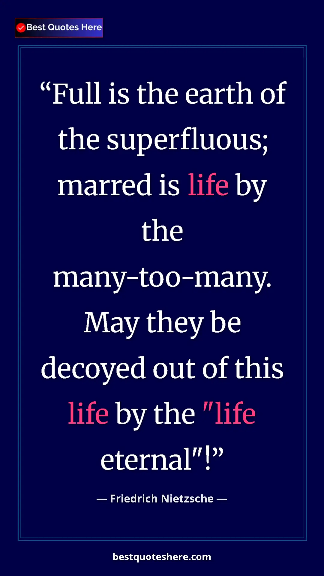 Pinterest quote poster by Friedrich Nietzsche: "Full is the earth of the superfluous; marred is life by the..."