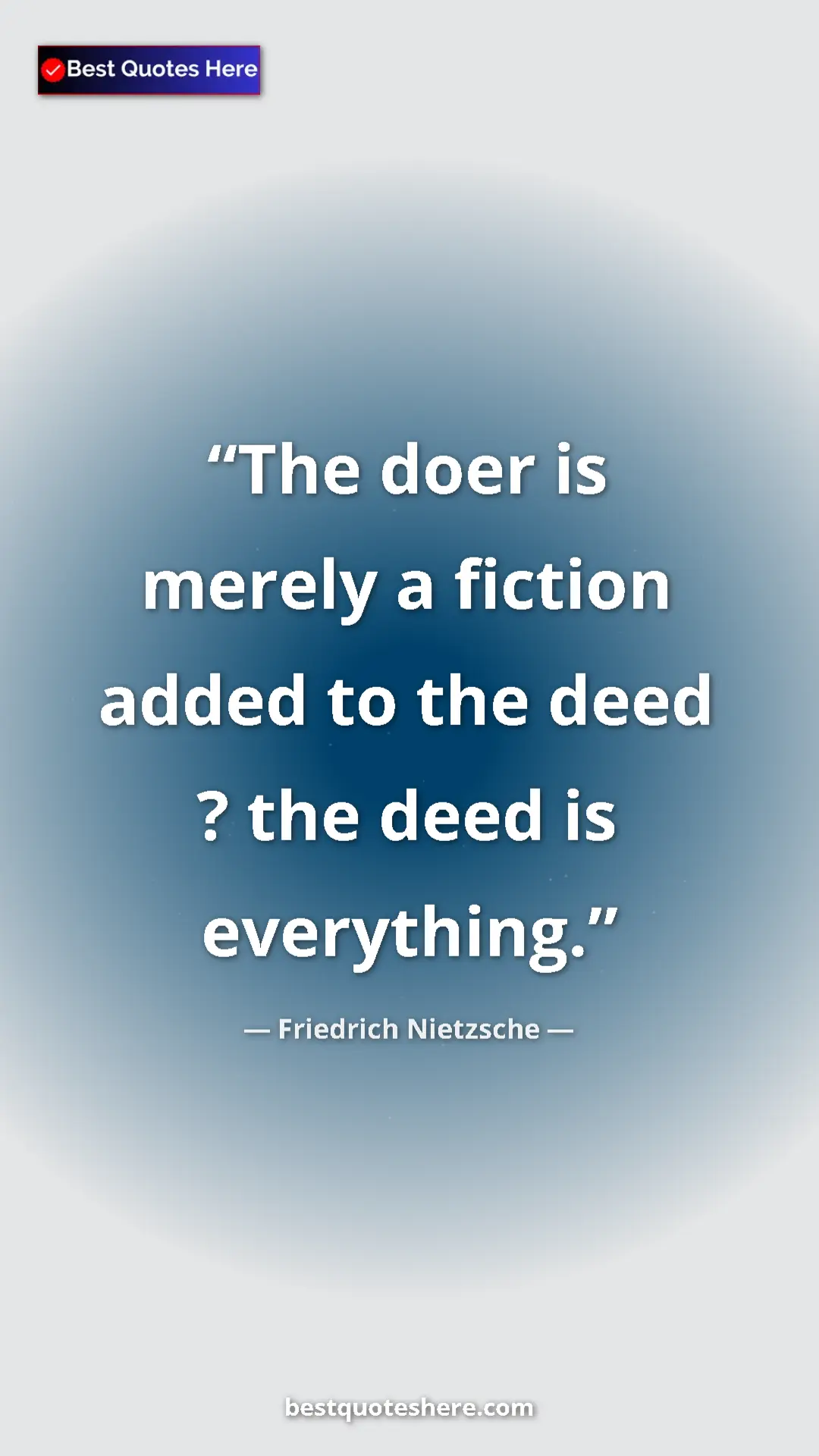 Pinterest quote poster by Friedrich Nietzsche: "The doer is merely a fiction added to the deed ? the deed..."