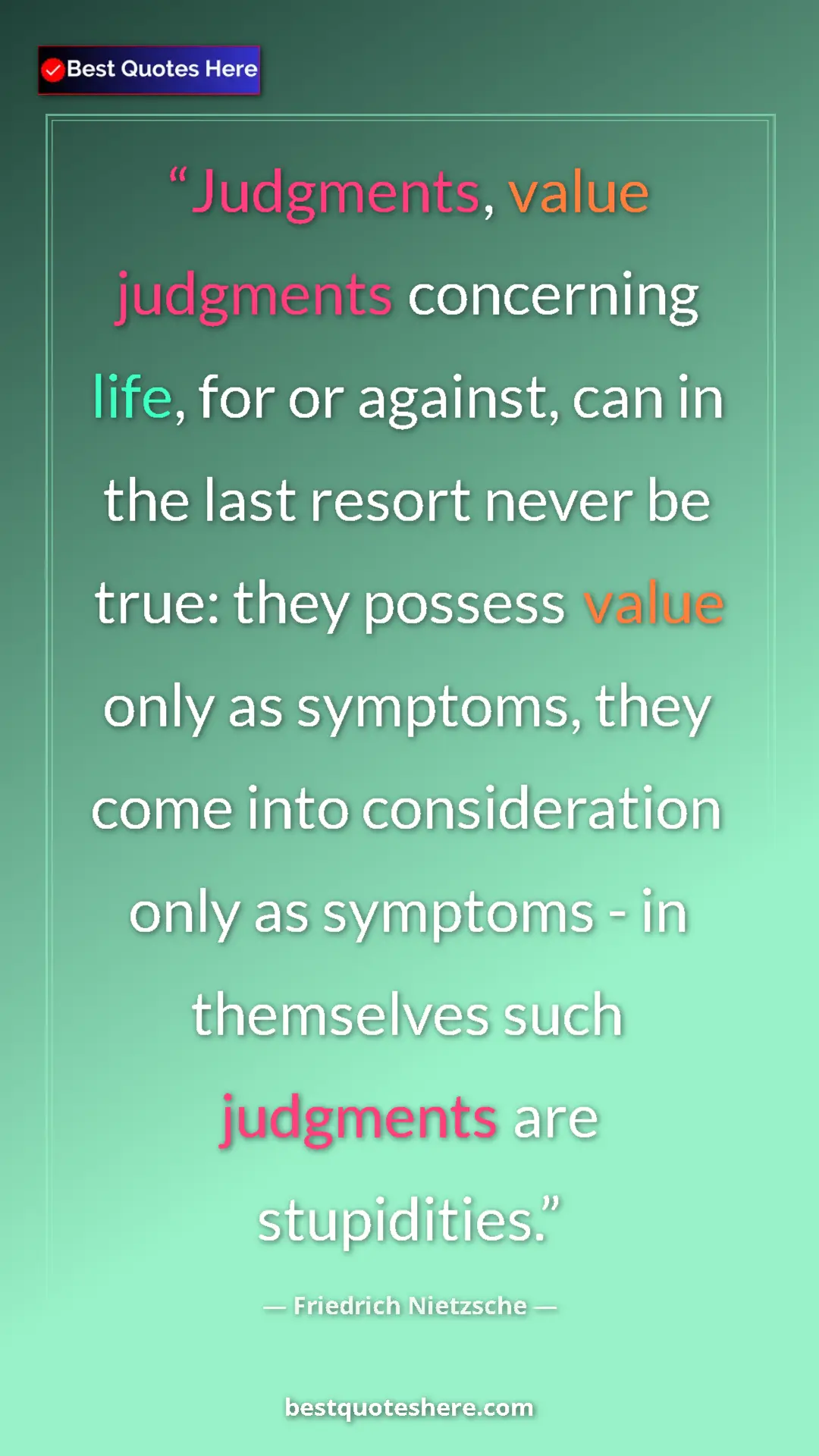 Pinterest quote poster by Friedrich Nietzsche: "Judgments, value judgments concerning life, for or against,..."