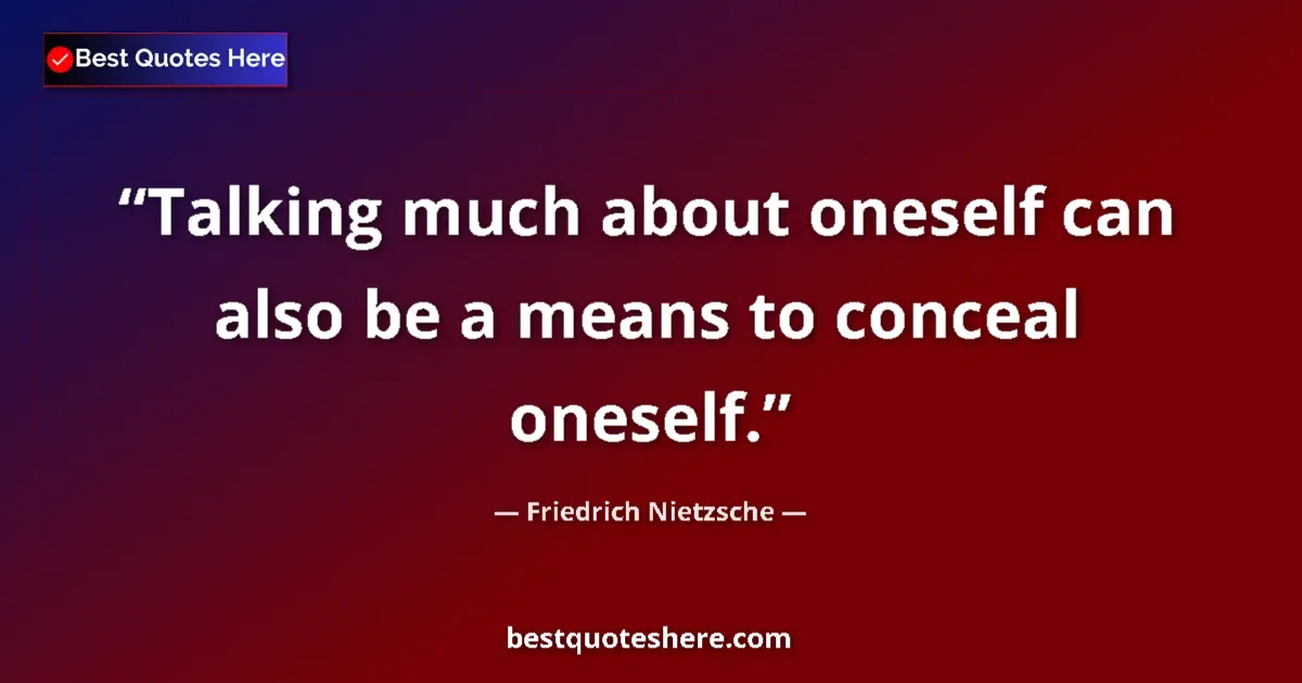 Quote by Friedrich Nietzsche: Talking much about oneself can also be a means to conceal oneself....
