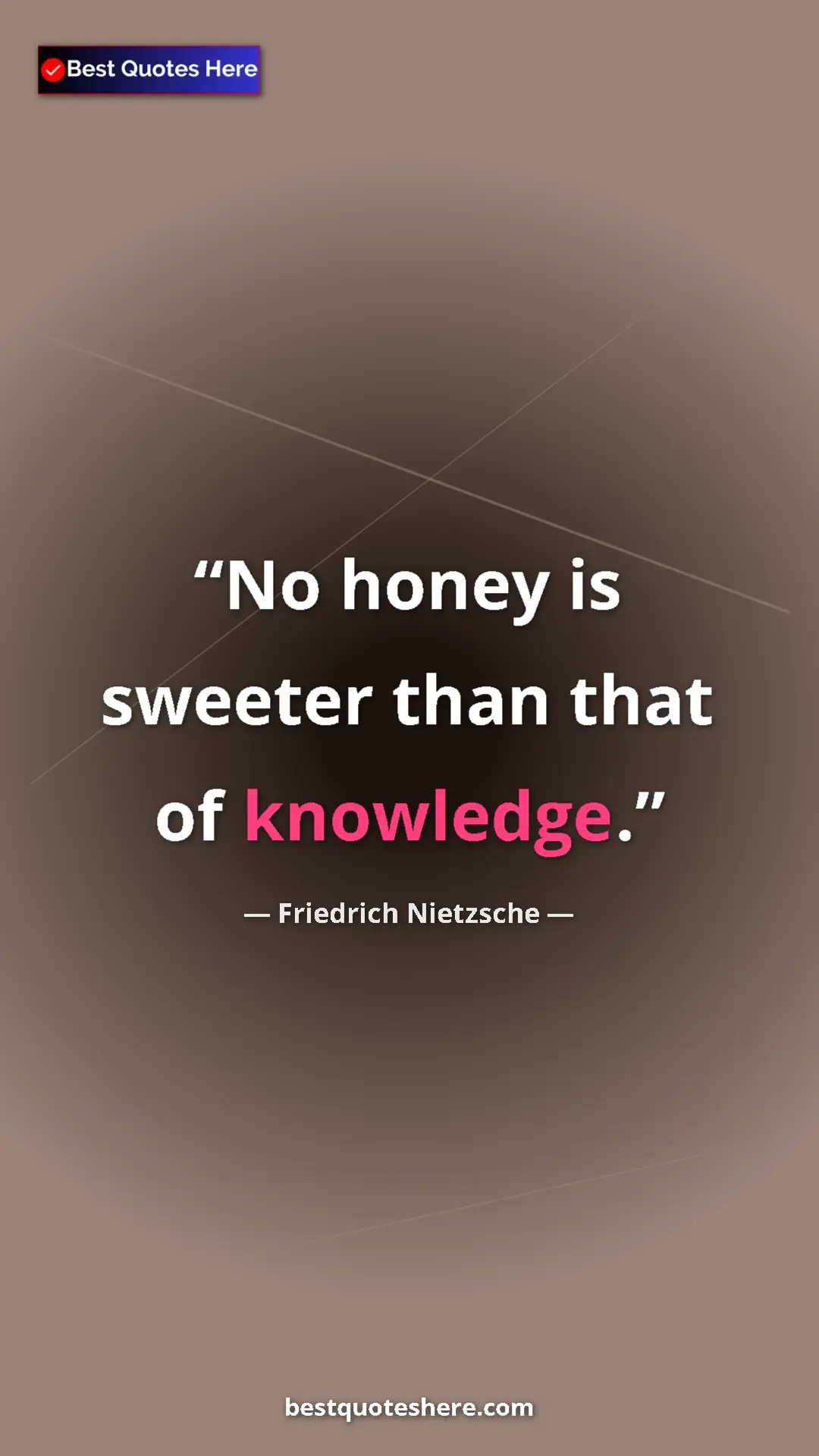 Pinterest quote poster by Friedrich Nietzsche: "No honey is sweeter than that of knowledge."
