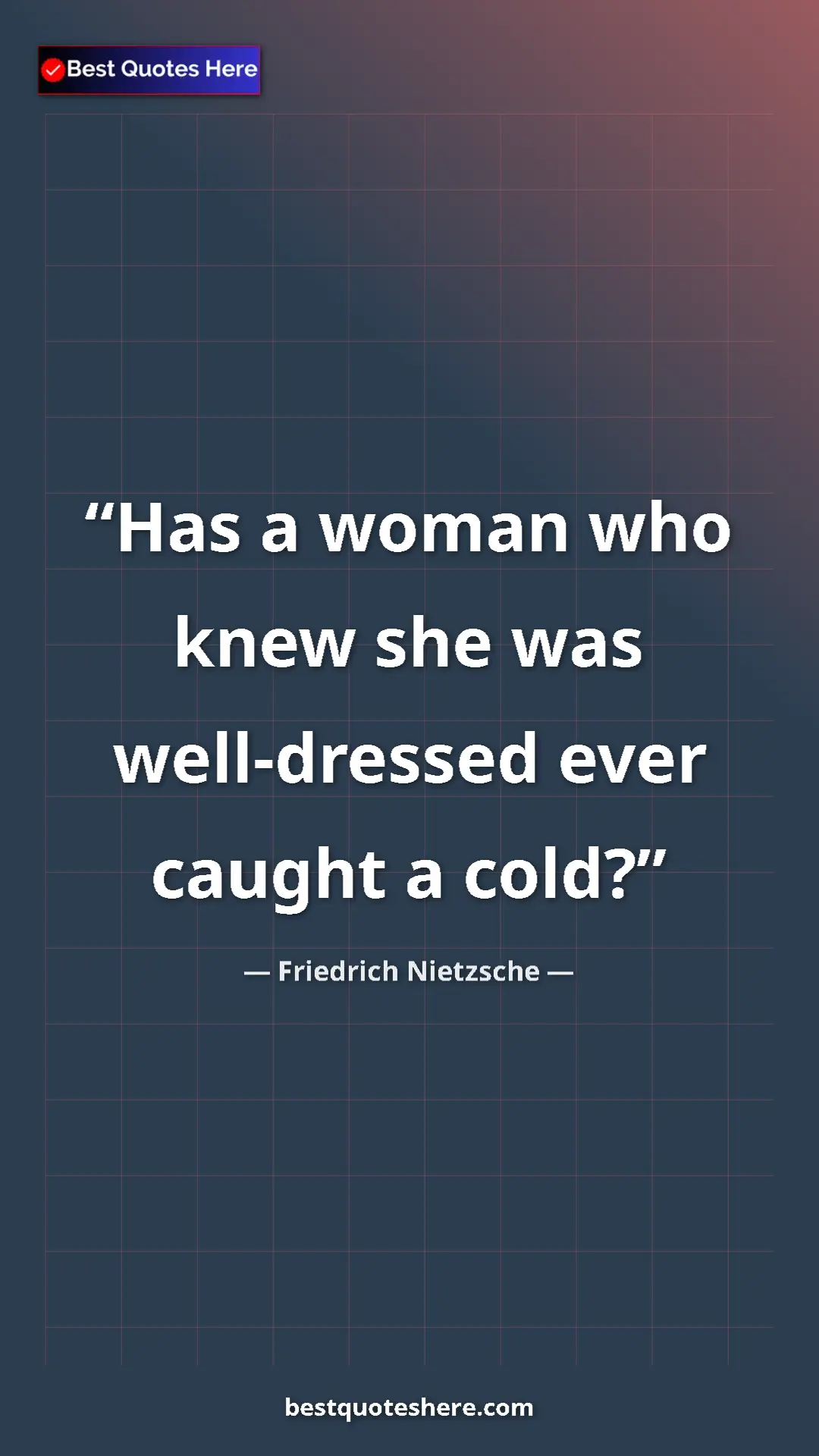 Pinterest quote poster by Friedrich Nietzsche: "Has a woman who knew she was well-dressed ever caught a..."