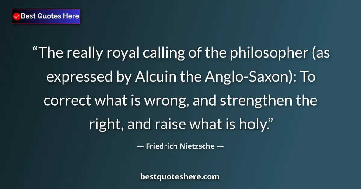 Friedrich Nietzsche quote: "The really royal calling of the philosopher (as expressed..."