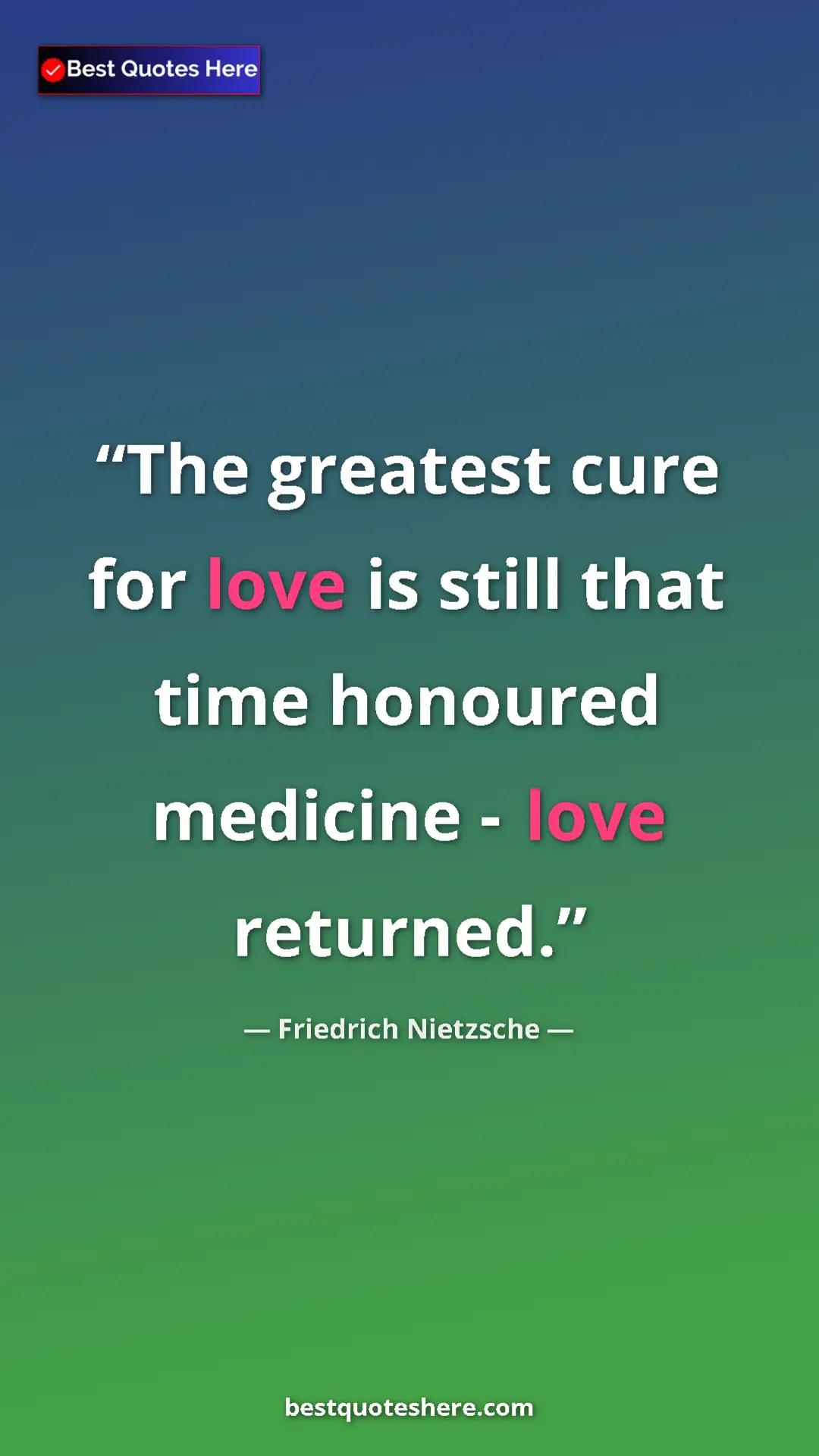 Pinterest quote poster by Friedrich Nietzsche: "The greatest cure for love is still that time honoured..."
