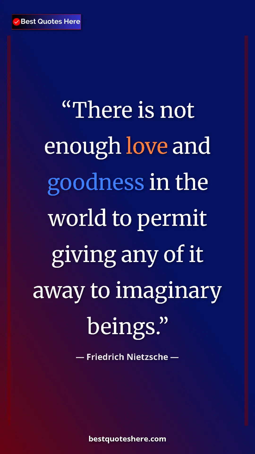 Pinterest quote poster by Friedrich Nietzsche: "There is not enough love and goodness in the world to..."