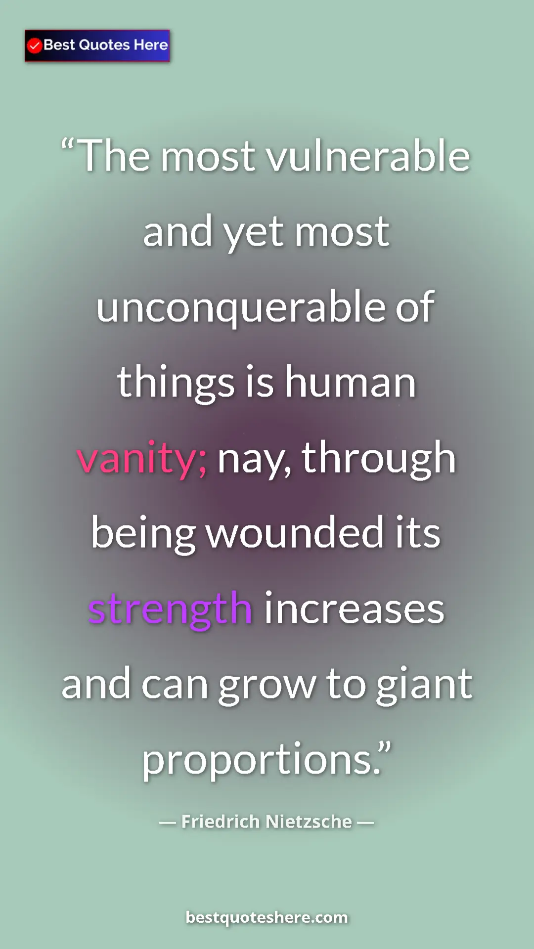 Pinterest quote poster by Friedrich Nietzsche: "The most vulnerable and yet most unconquerable of things is..."
