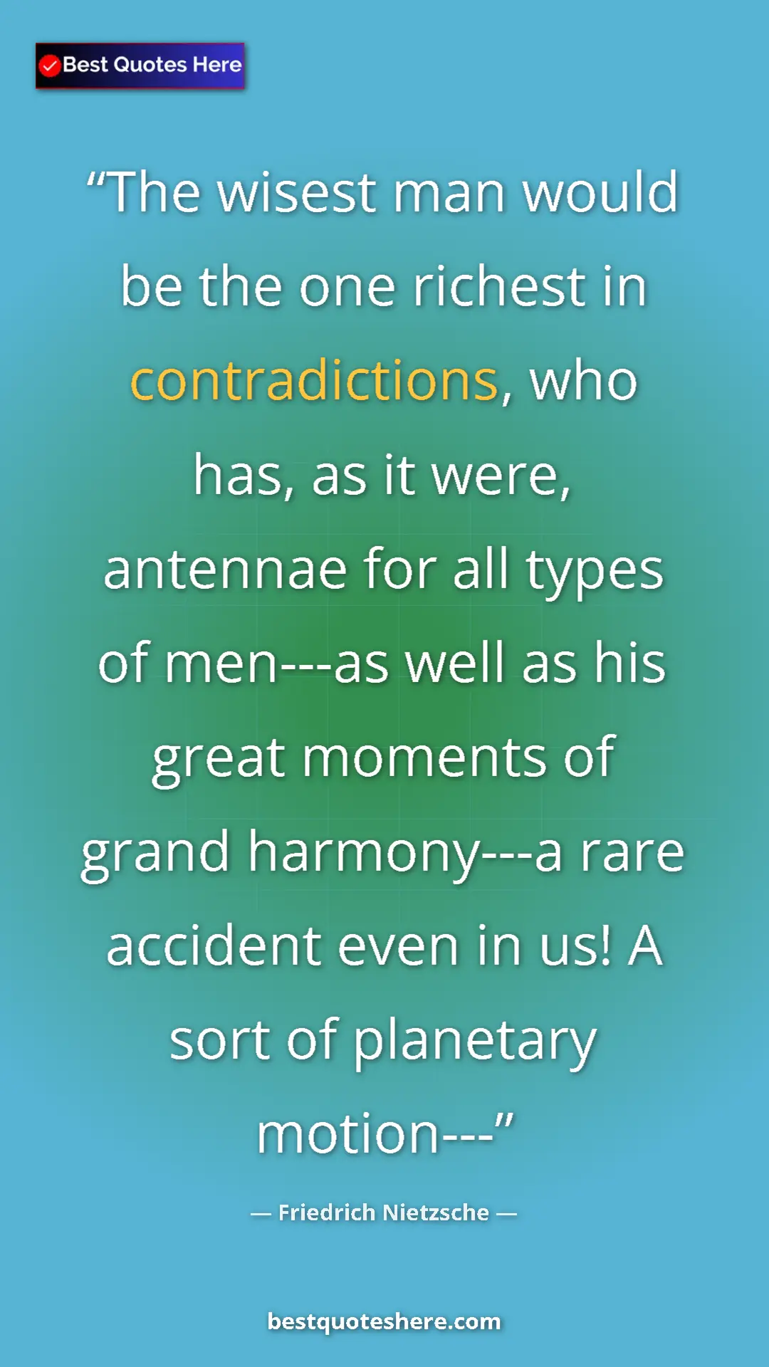 Pinterest quote poster by Friedrich Nietzsche: "The wisest man would be the one richest in contradictions,..."
