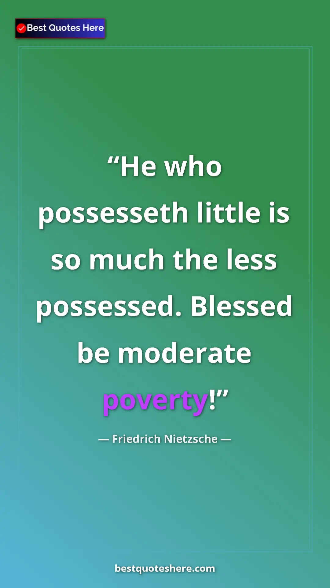 Pinterest quote poster by Friedrich Nietzsche: "He who possesseth little is so much the less possessed...."