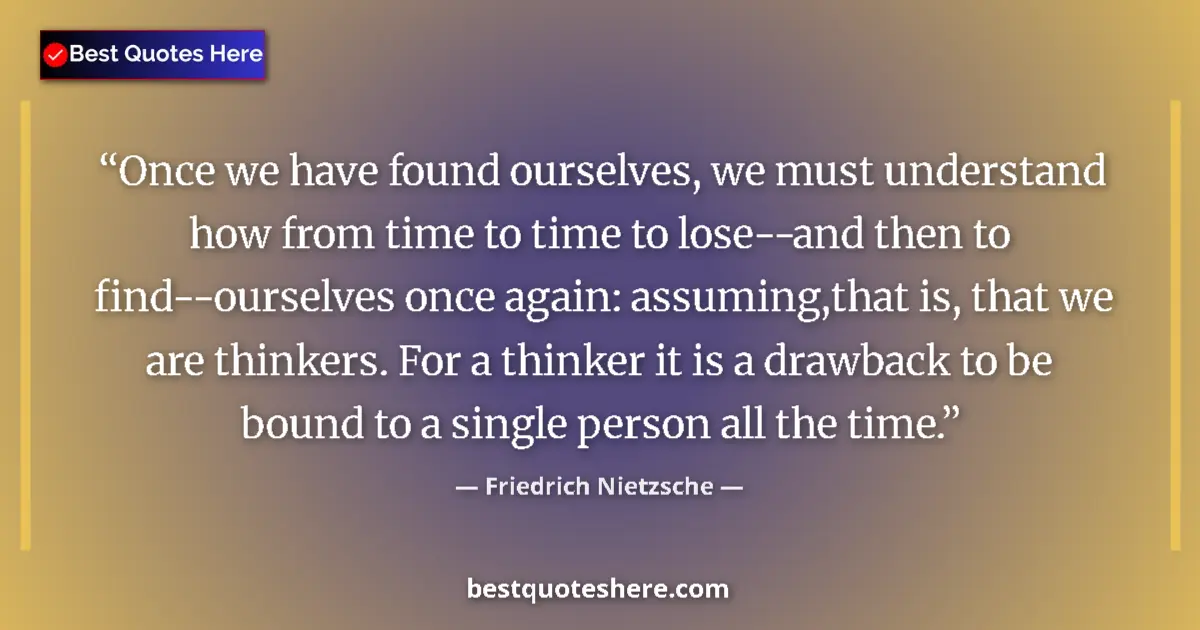 Quote by Friedrich Nietzsche: Once we have found ourselves, we must understand h