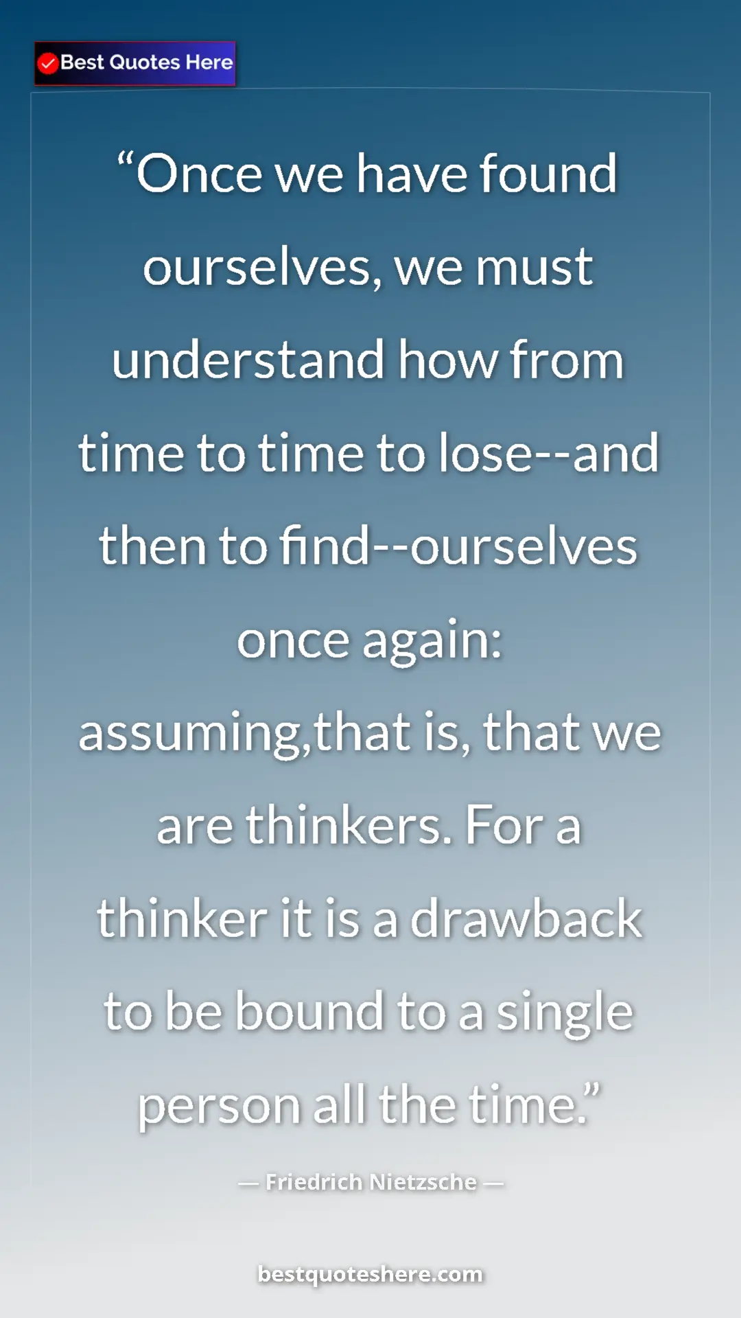 Pinterest quote poster by Friedrich Nietzsche: "Once we have found ourselves, we must understand how from..."