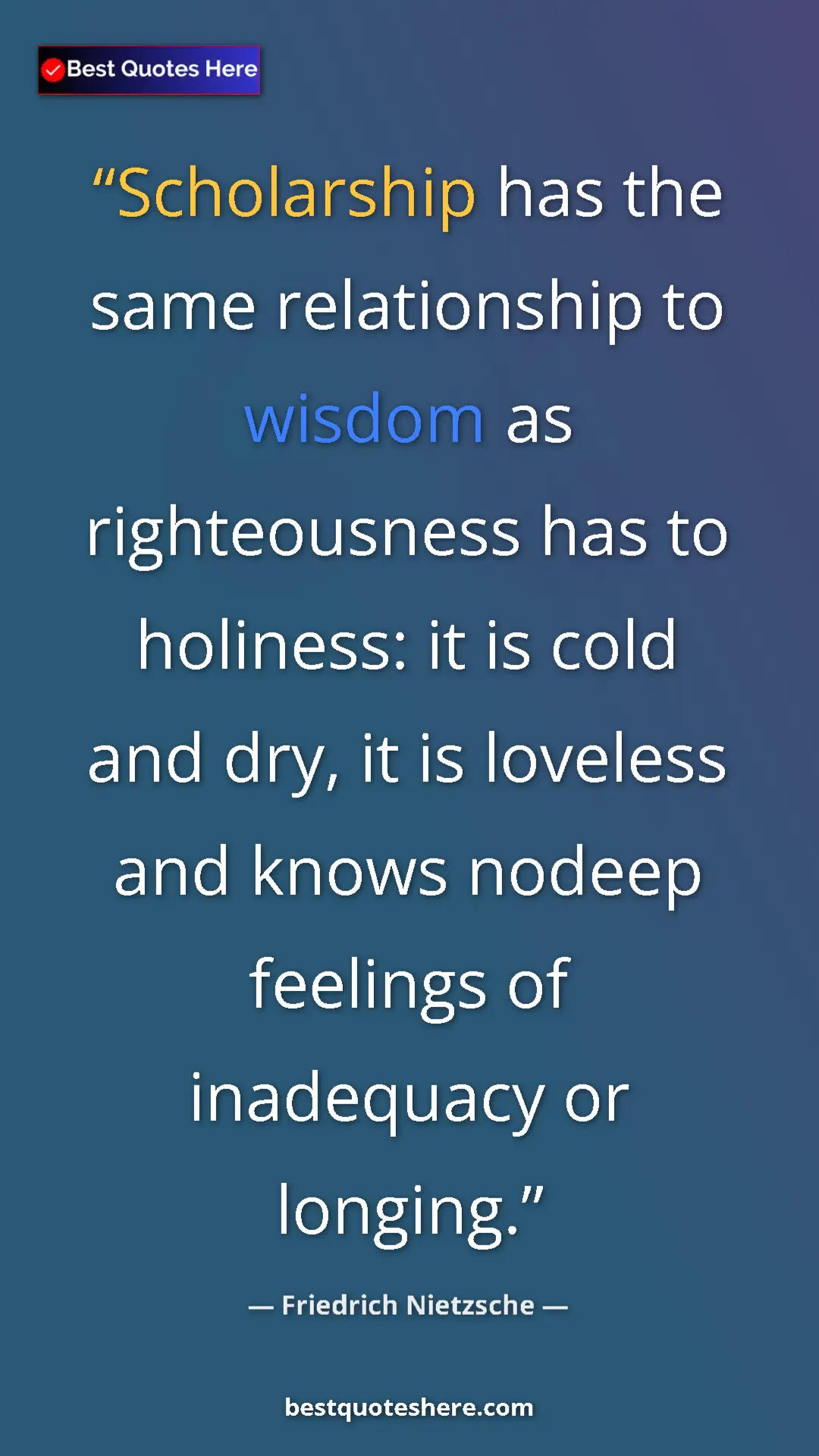 Pinterest quote poster by Friedrich Nietzsche: "Scholarship has the same relationship to wisdom as..."