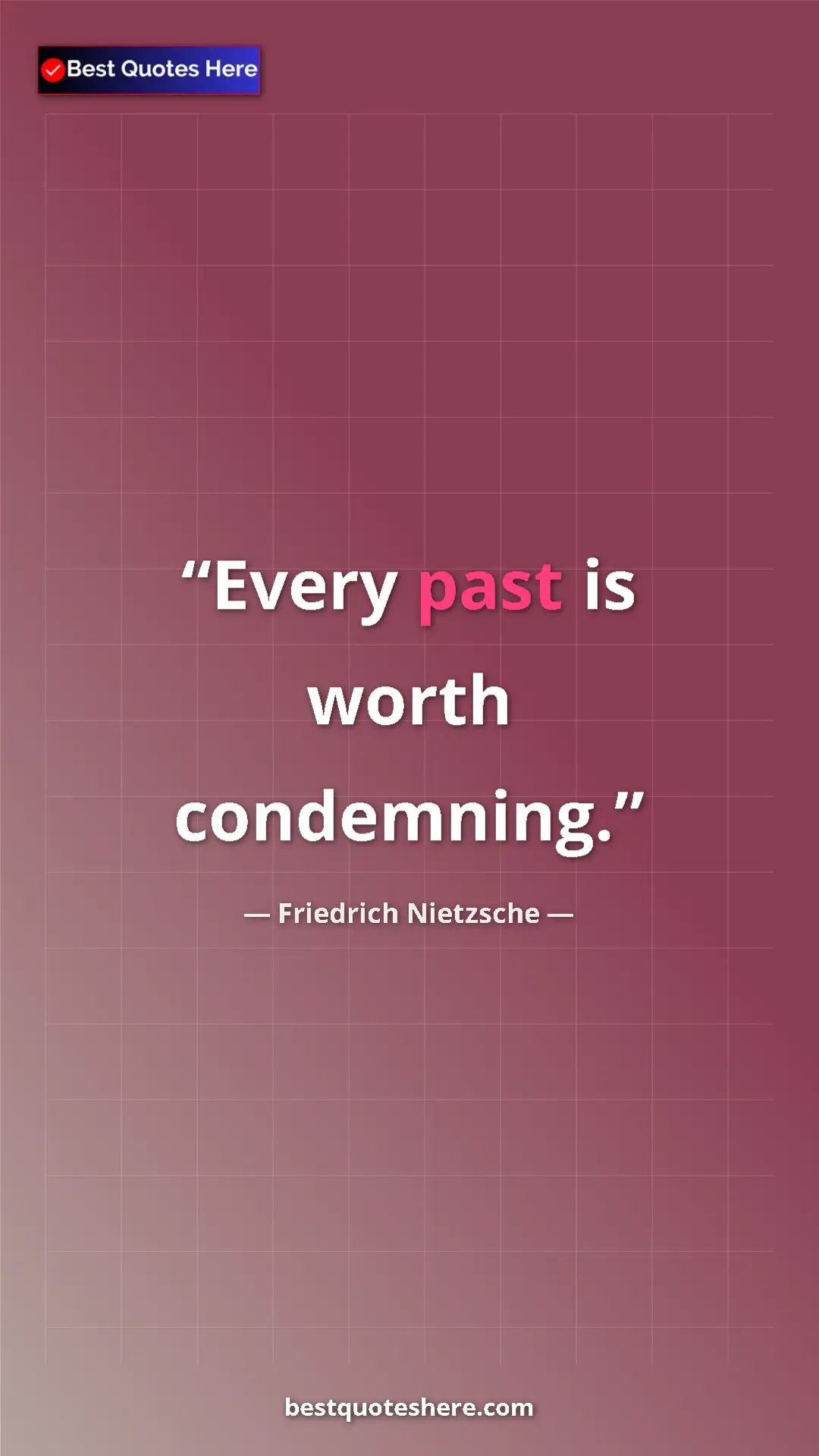 Pinterest quote poster by Friedrich Nietzsche: "Every past is worth condemning."
