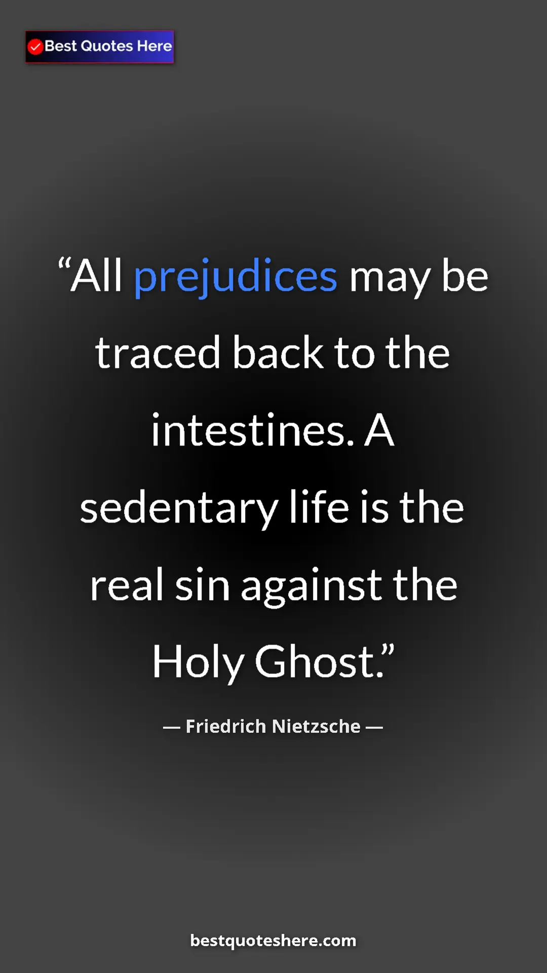 Pinterest quote poster by Friedrich Nietzsche: "All prejudices may be traced back to the intestines. A..."