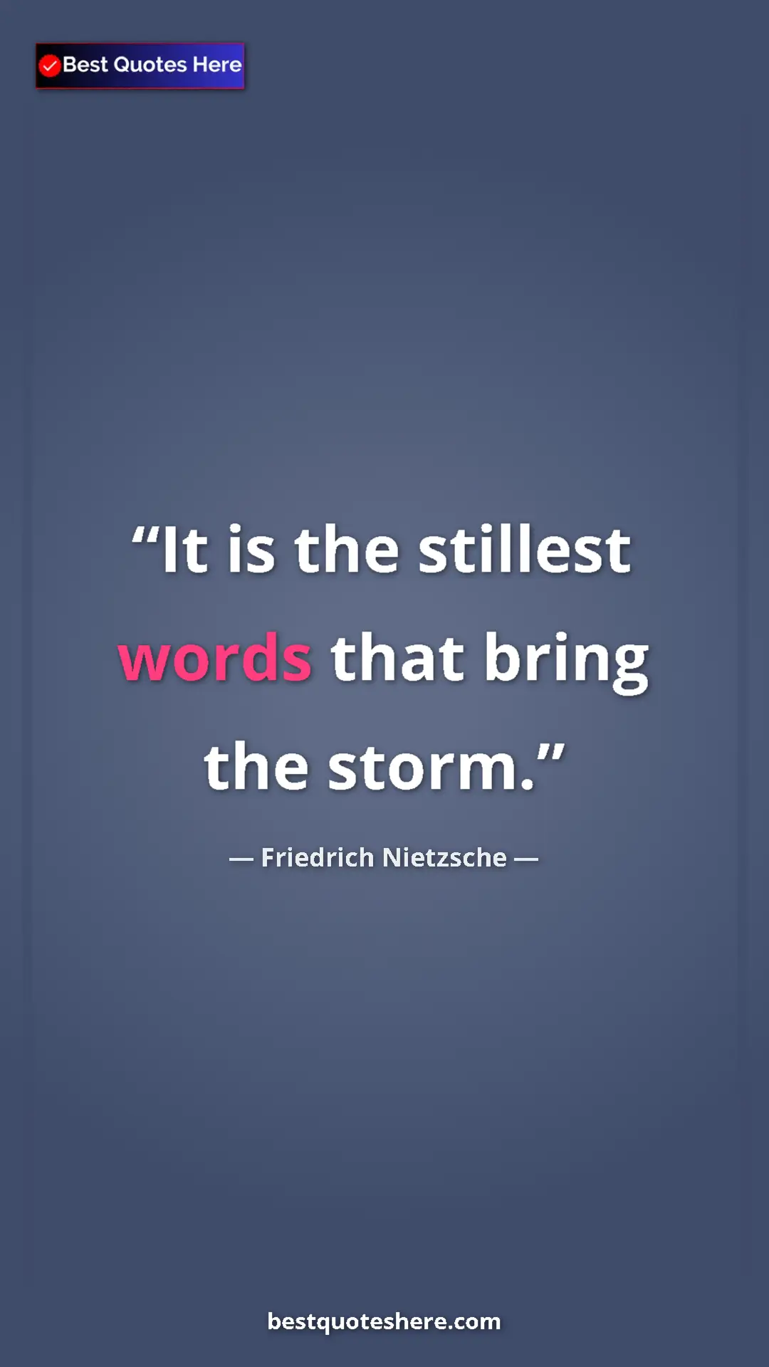 Pinterest quote poster by Friedrich Nietzsche: "It is the stillest words that bring the storm."