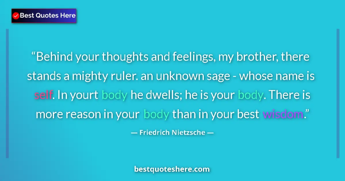 Quote by Friedrich Nietzsche: Behind your thoughts and feelings, my brother, there stands a mighty ruler. an unknown sage - whose ...