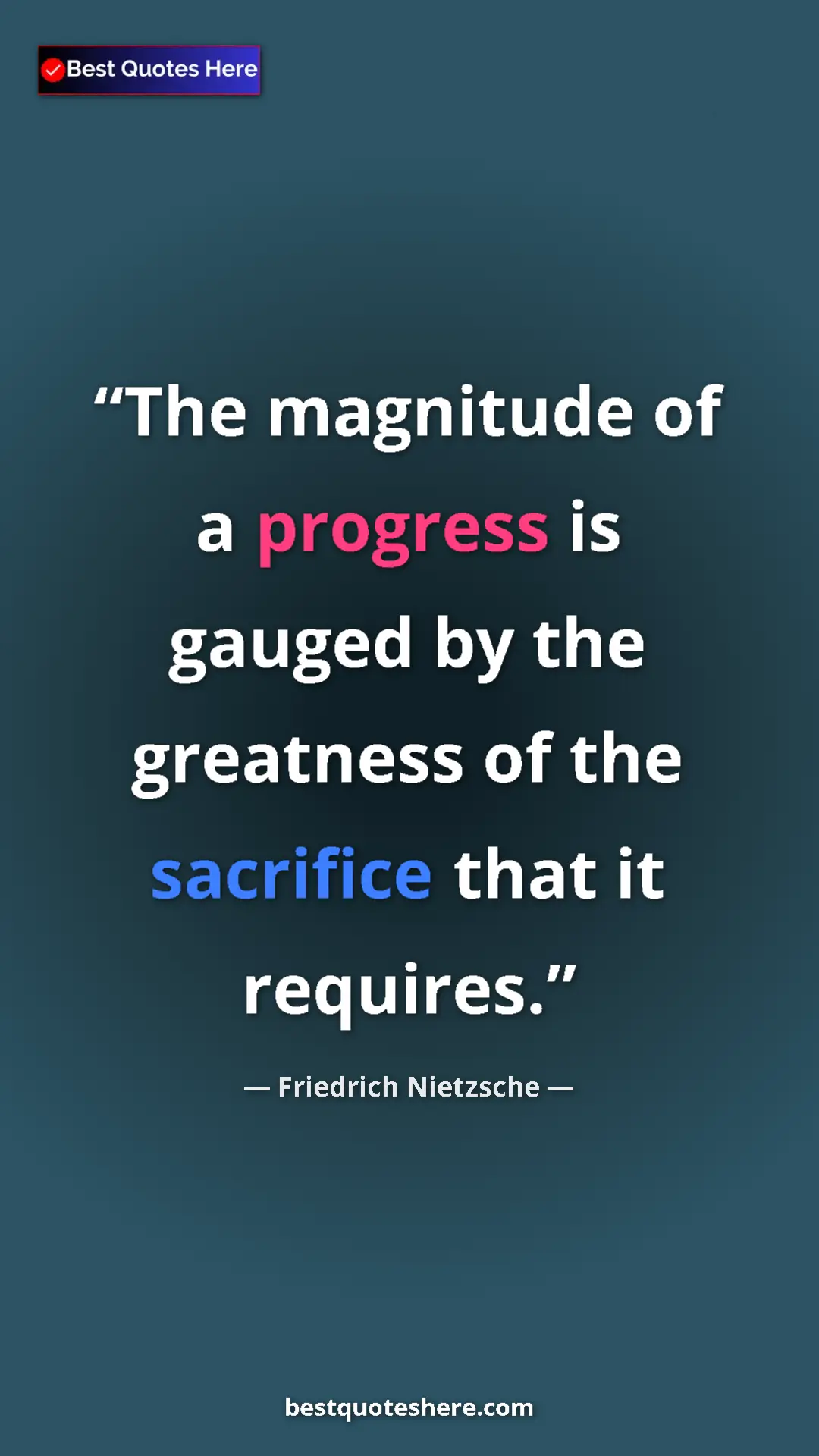 Pinterest quote poster by Friedrich Nietzsche: "The magnitude of a progress is gauged by the greatness of..."