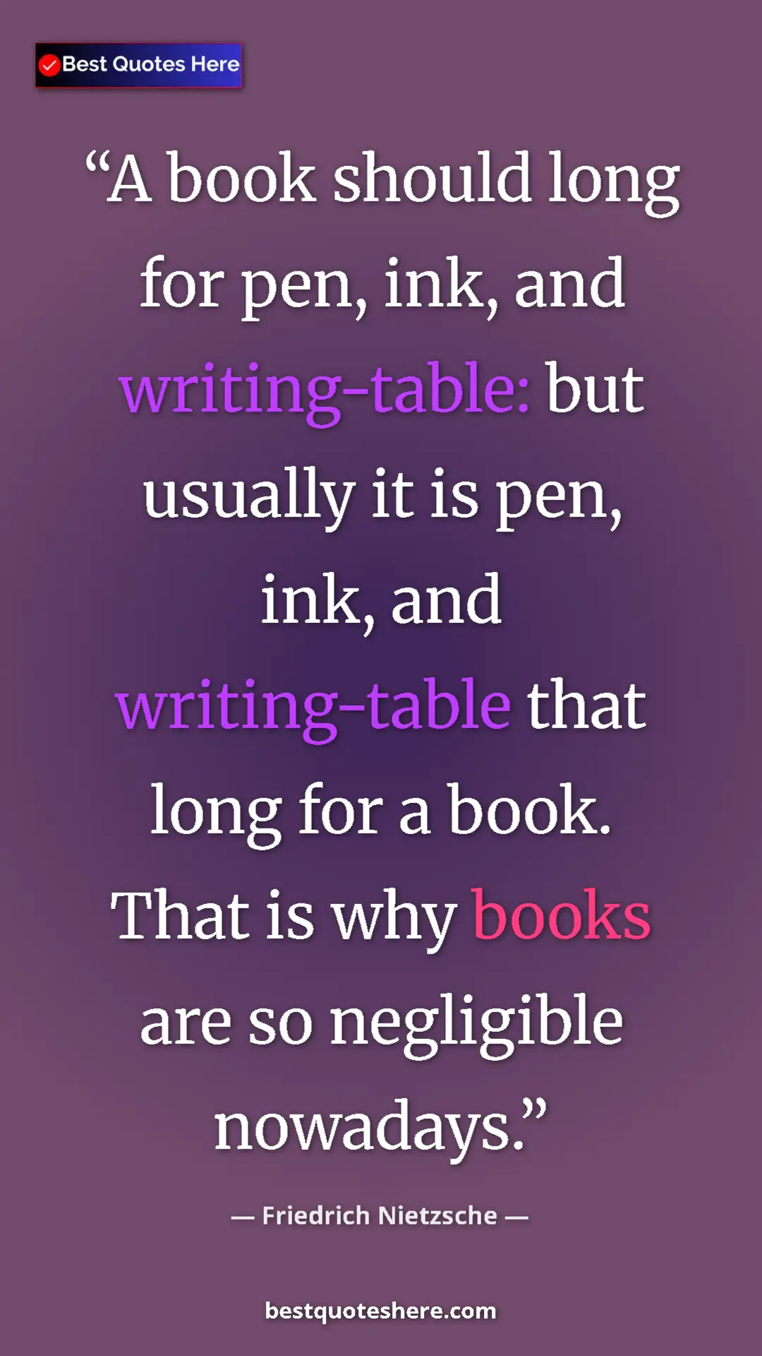 Pinterest quote poster by Friedrich Nietzsche: "A book should long for pen, ink, and writing-table: but..."