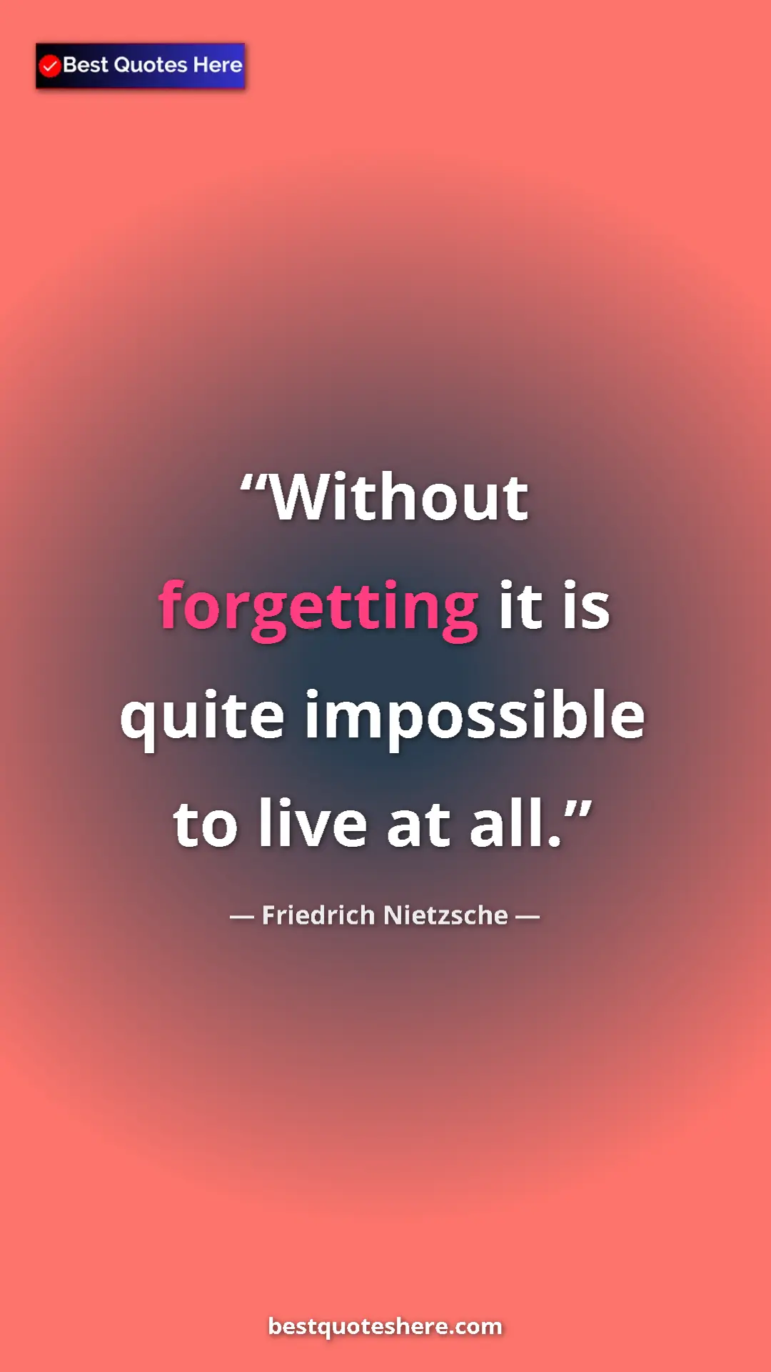 Pinterest quote poster by Friedrich Nietzsche: "Without forgetting it is quite impossible to live at all."