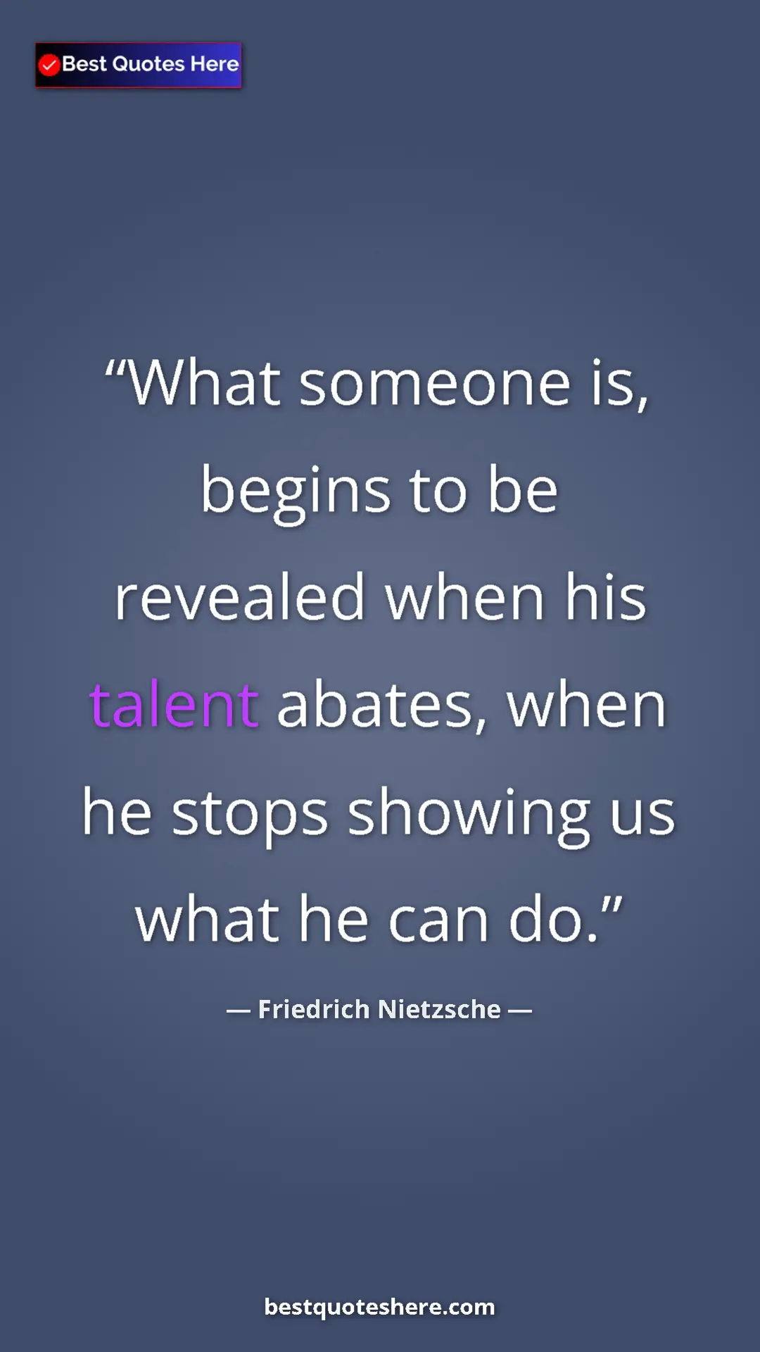 Pinterest quote poster by Friedrich Nietzsche: "What someone is, begins to be revealed when his talent..."