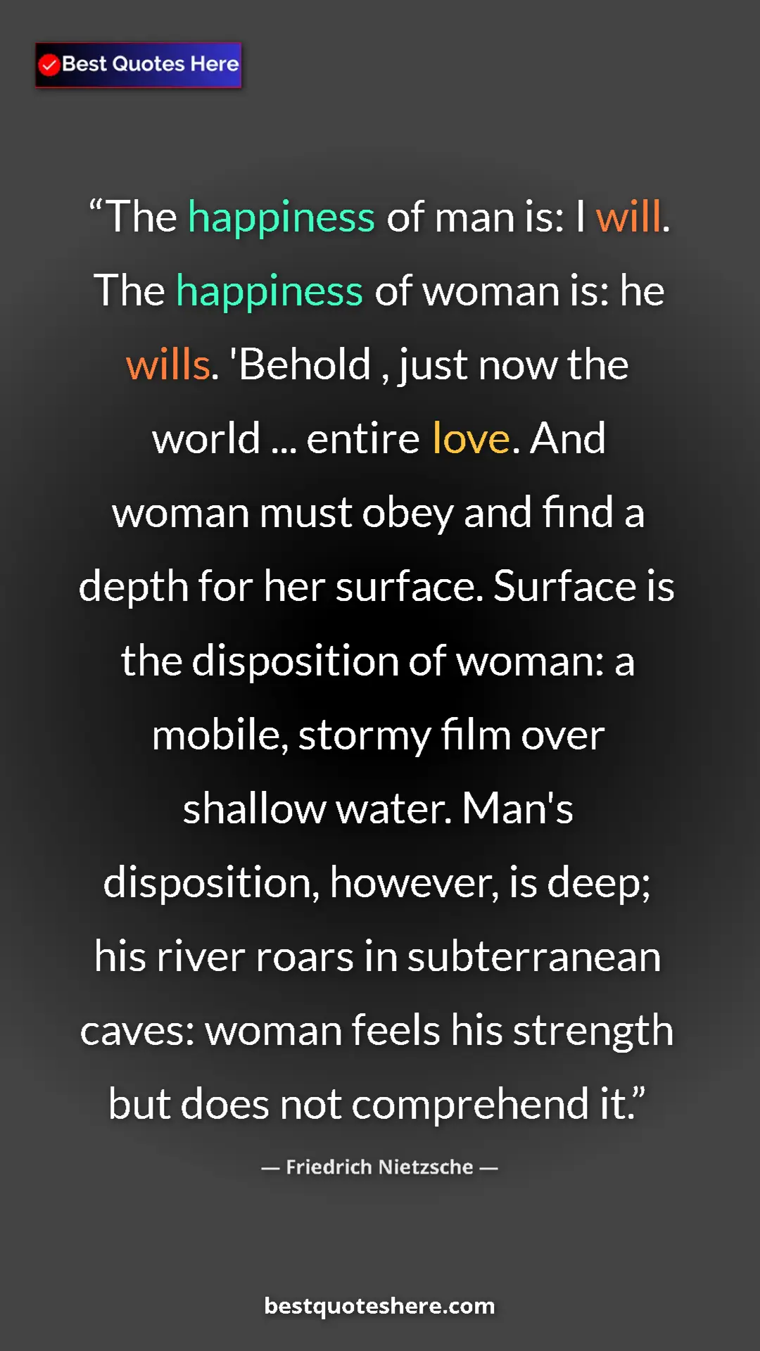 Friedrich Nietzsche Quote Card: "The happiness of man is: I will. The happiness of woman is:..." Pinterest quote poster by Friedrich Nietzsche: "The happiness of man is: I will. The happiness of woman is:..."