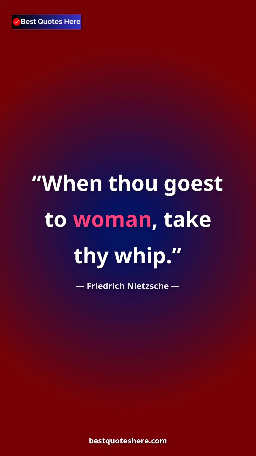 Pinterest quote poster by Friedrich Nietzsche: "When thou goest to woman, take thy whip."
